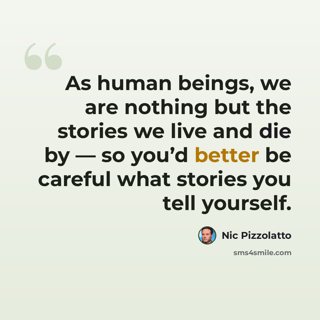 “As human beings, we are nothing but the stories we live and die by — so you’d better be careful what stories you tell yourself.” quote by Nic Pizzolatto