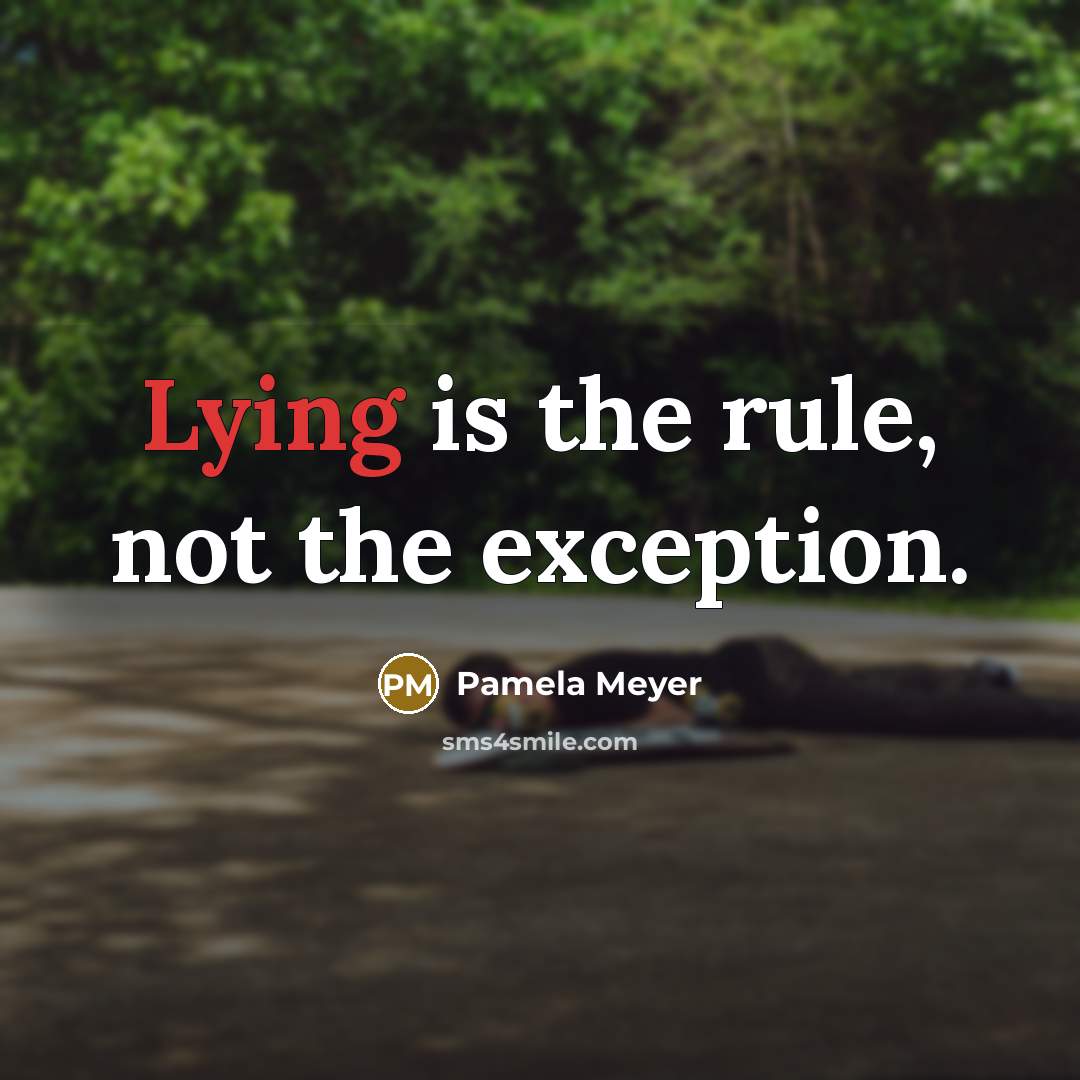 “Lying is the rule, not the exception.” quote by Pamela Meyer