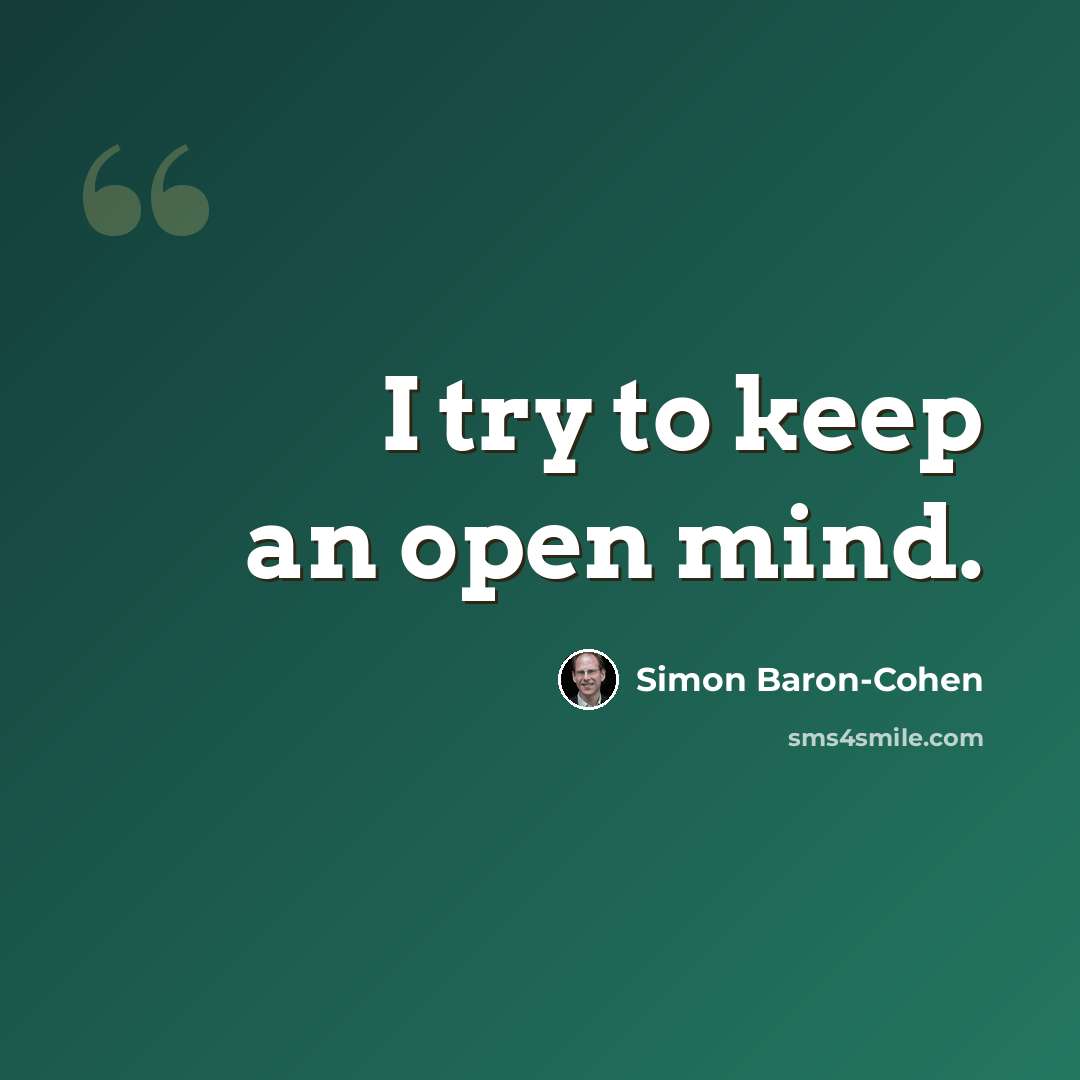 “I try to keep an open mind.” quote by Simon Baron-Cohen