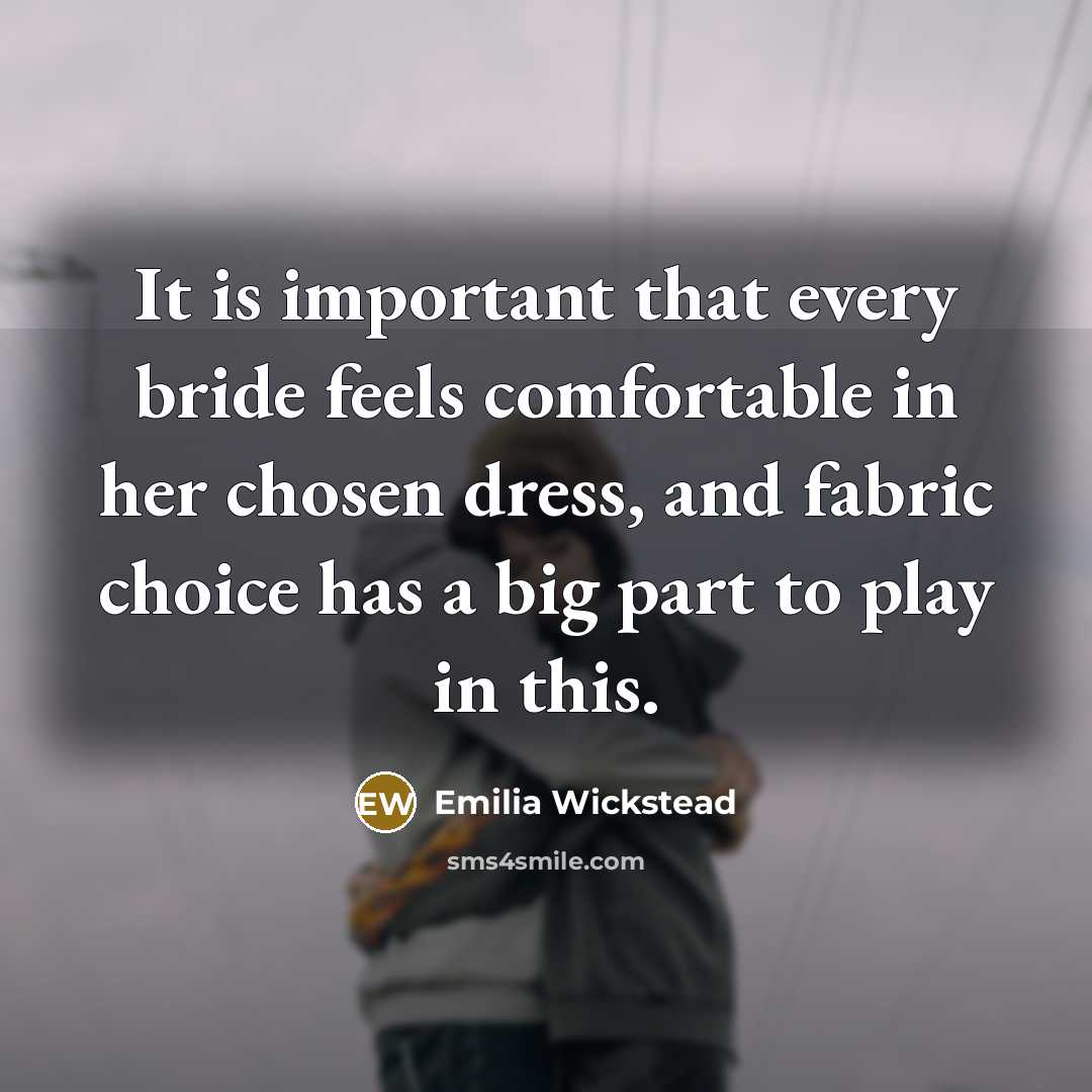 “It is important that every bride feels comfortable in her chosen dress, and fabric choice has a big part to play in this.” quote by Emilia Wickstead