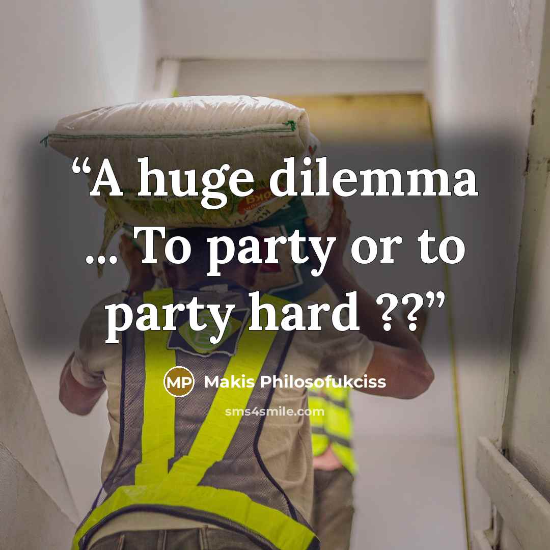 “A huge dilemma ... To party or to party hard ??” quote by Makis Philosofukciss