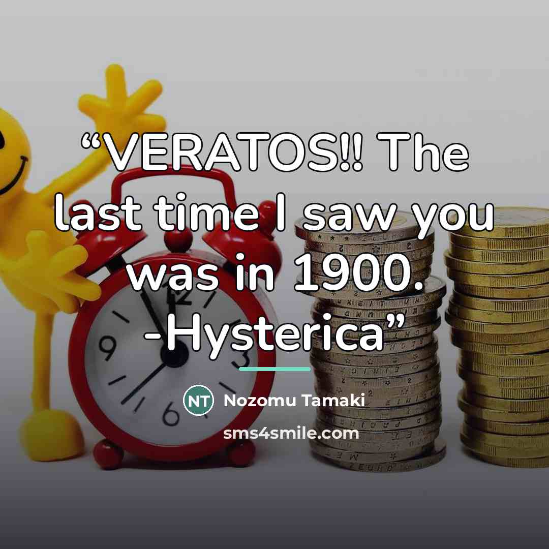 “VERATOS!! The last time I saw you was in 1900. -Hysterica” quote by Nozomu Tamaki