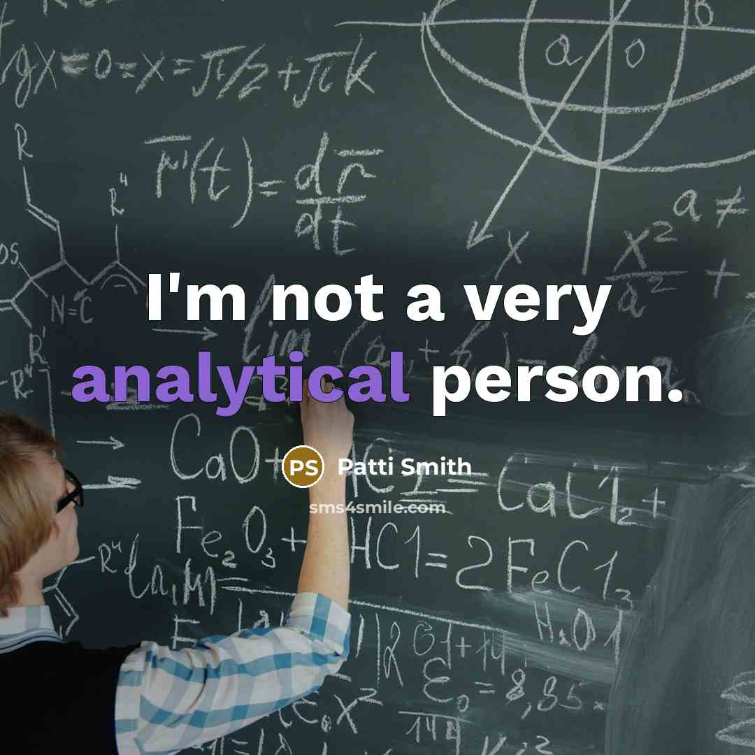 “I'm not a very analytical person.” quote by Patti Smith