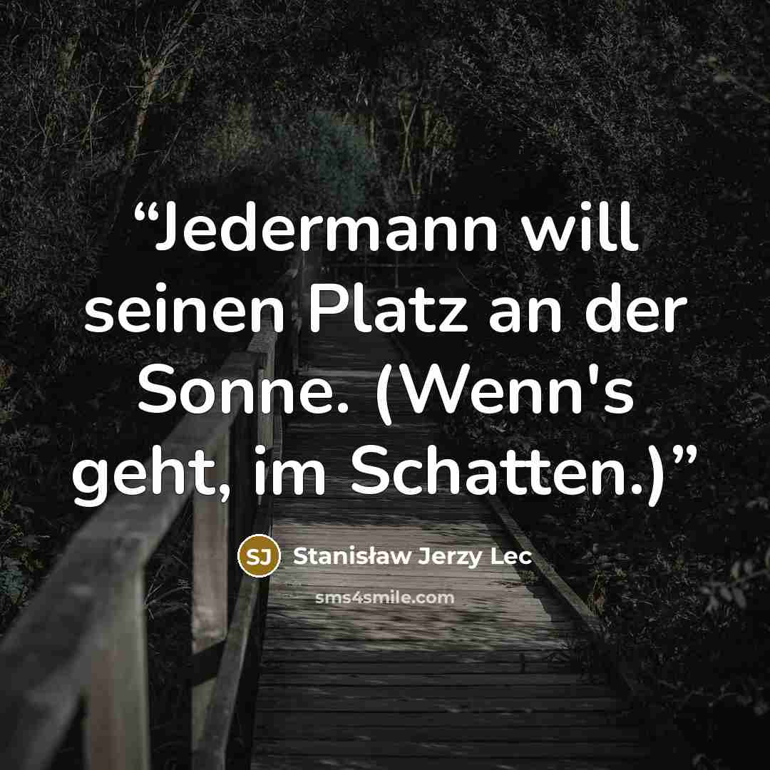 “Jedermann will seinen Platz an der Sonne. (Wenn's geht, im Schatten.)” quote by Stanisław Jerzy Lec