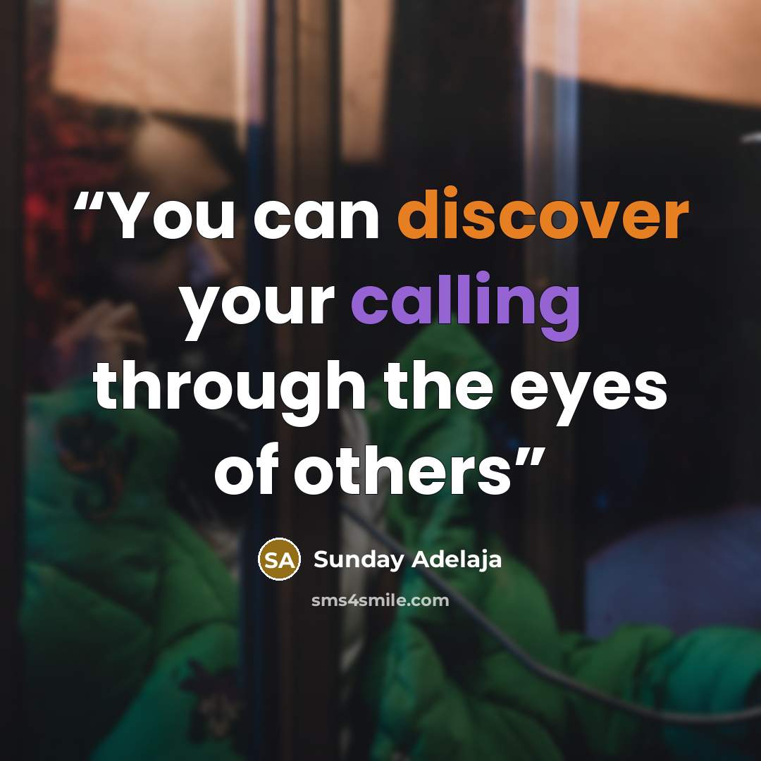 “You can discover your calling through the eyes of others” quote by Sunday Adelaja