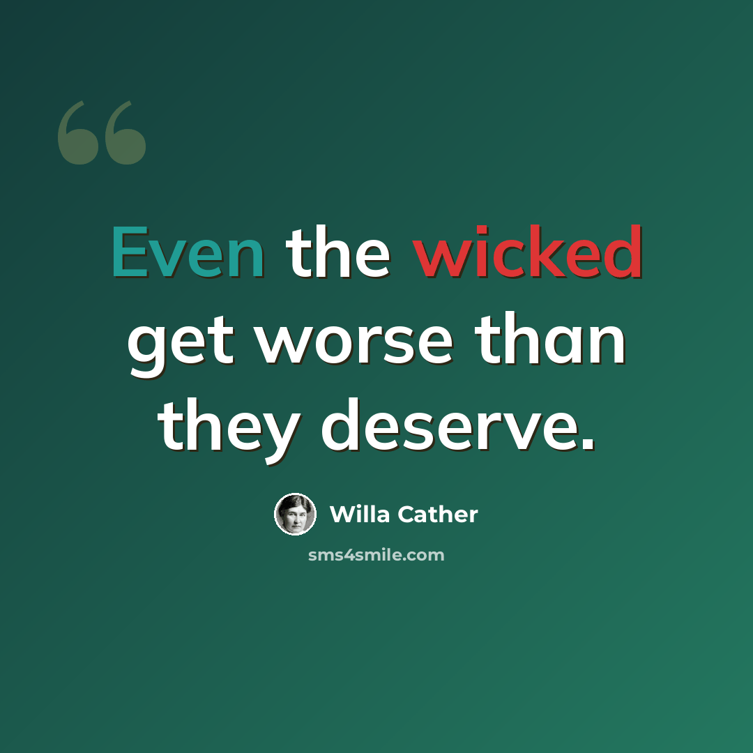 “Even the wicked get worse than they deserve.” quote by Willa Cather