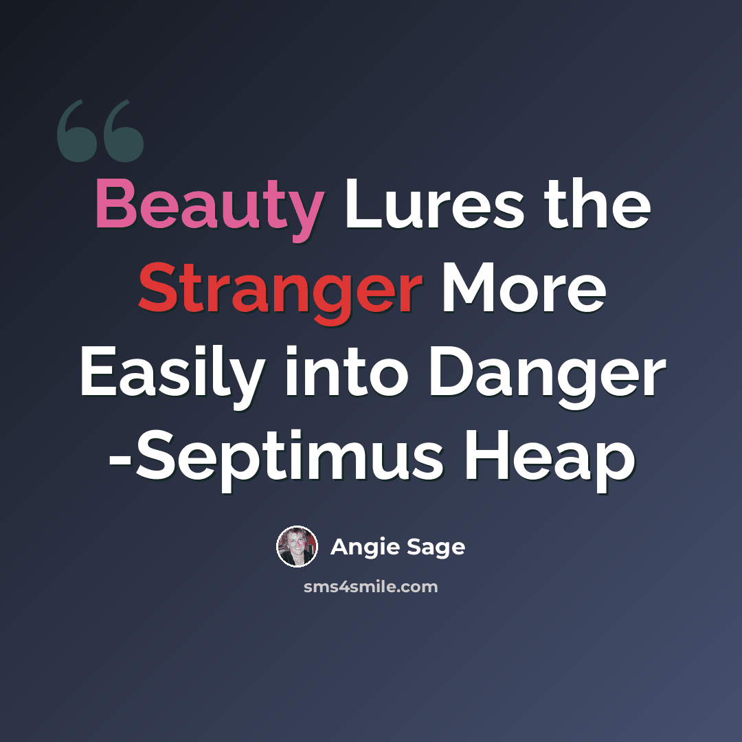 “Beauty Lures the Stranger More Easily into Danger -Septimus Heap” quote by Angie Sage