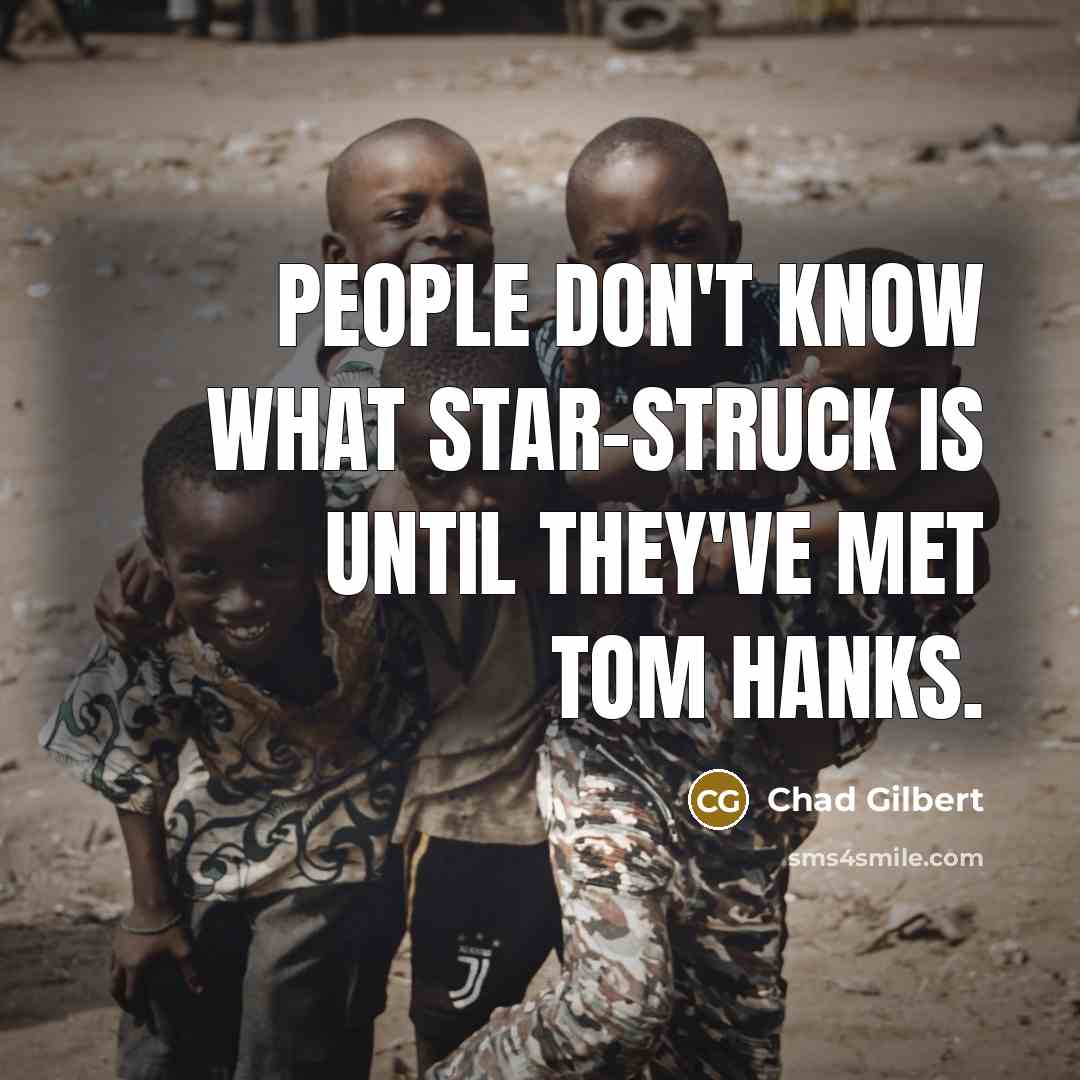 “People don't know what star-struck is until they've met Tom Hanks.” quote by Chad Gilbert