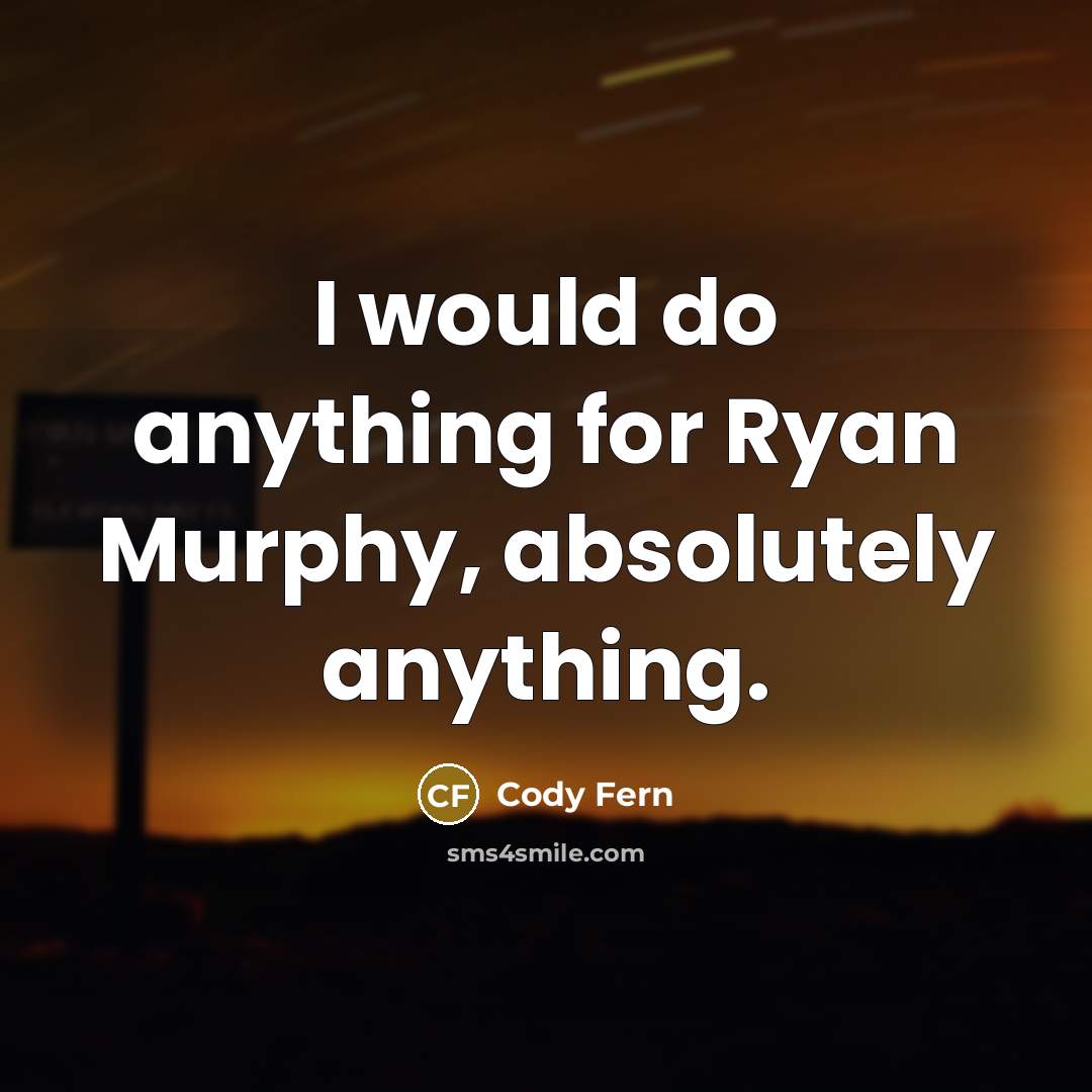 “I would do anything for Ryan Murphy, absolutely anything.” quote by Cody Fern