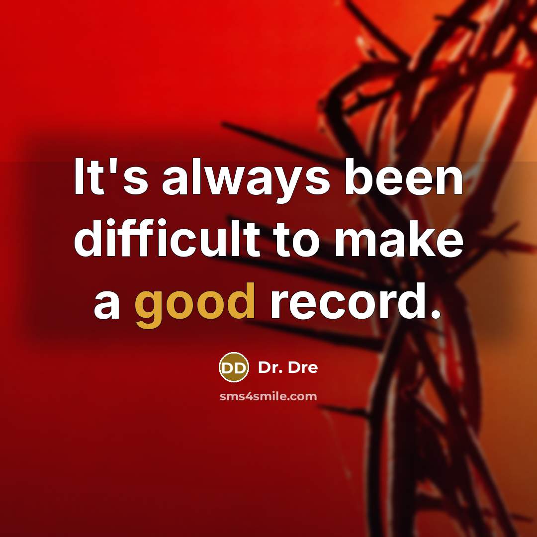 “It's always been difficult to make a good record.” quote by Dr. Dre