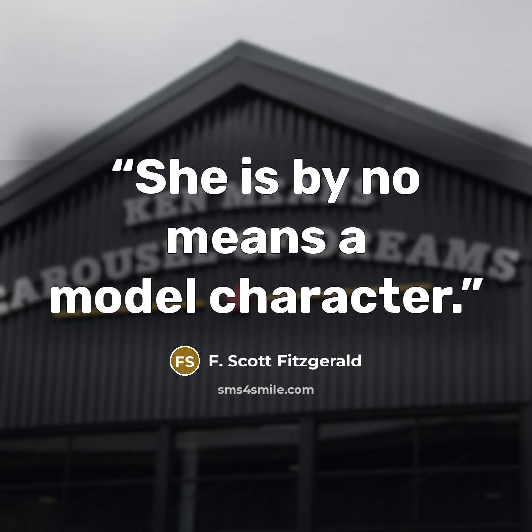“She is by no means a model character.” quote by F. Scott Fitzgerald