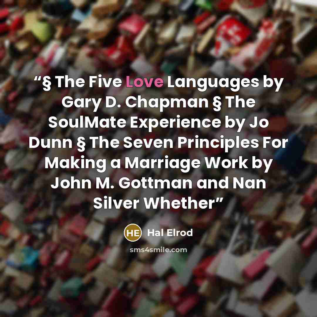 “§ The Five Love Languages by Gary D. Chapman § The SoulMate Experience by Jo Dunn § The Seven Principles For Making a Marriage Work by John M. Gottman and Nan Silver Whether” quote by Hal Elrod