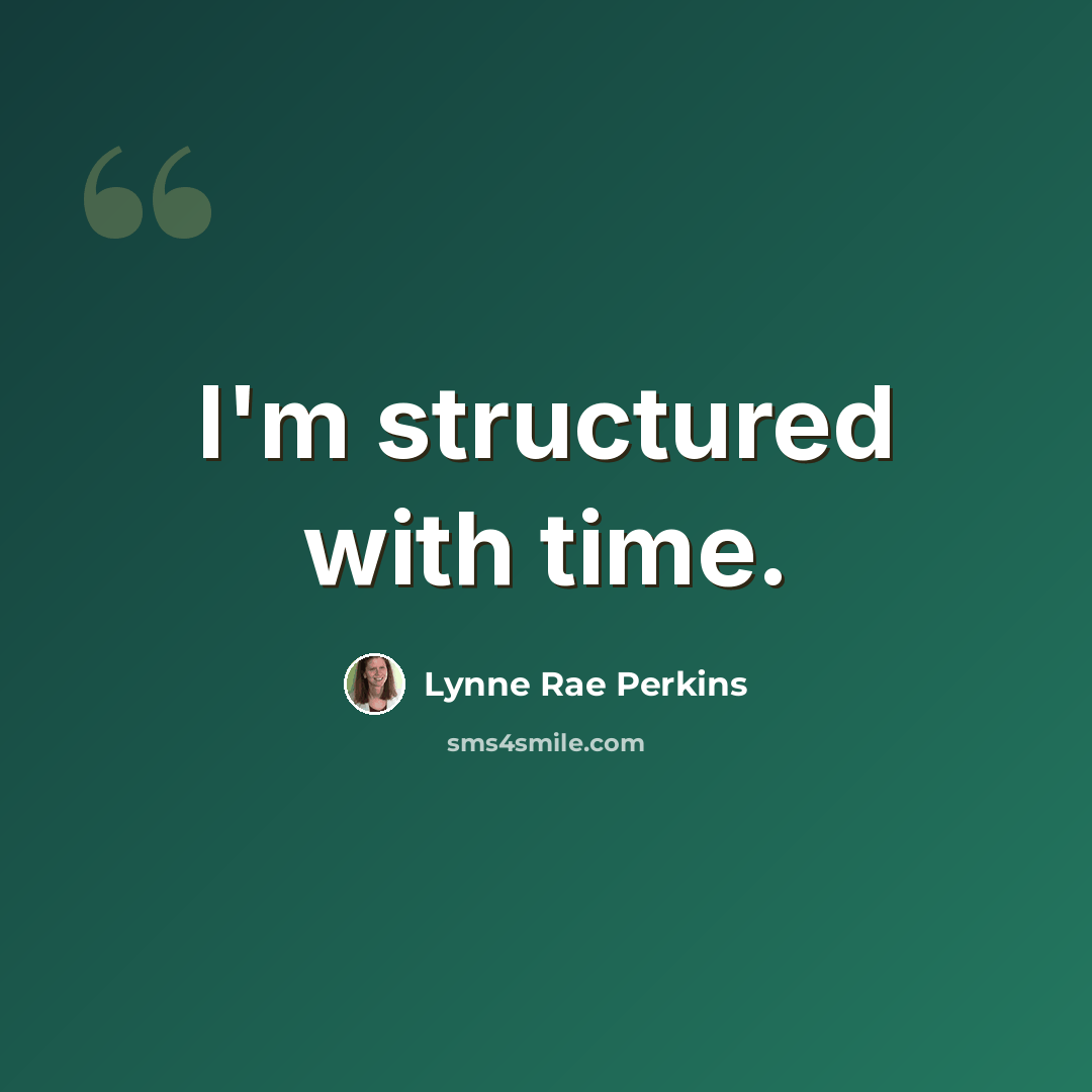 “I'm structured with time.” quote by Lynne Rae Perkins