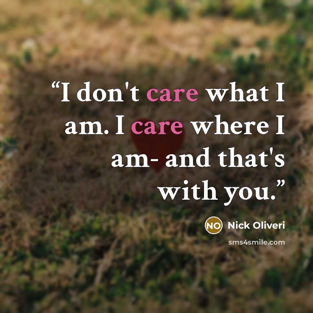 “I don't care what I am. I care where I am- and that's with you.” quote by Nick Oliveri