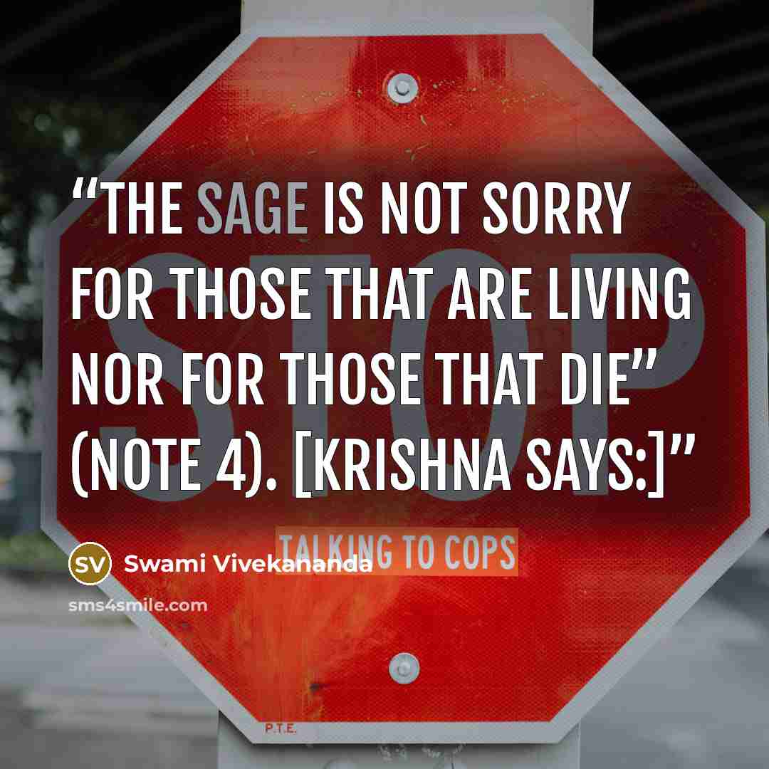 “The sage is not sorry for those that are living nor for those that die” (note 4). [Krishna says:]” quote by Swami Vivekananda