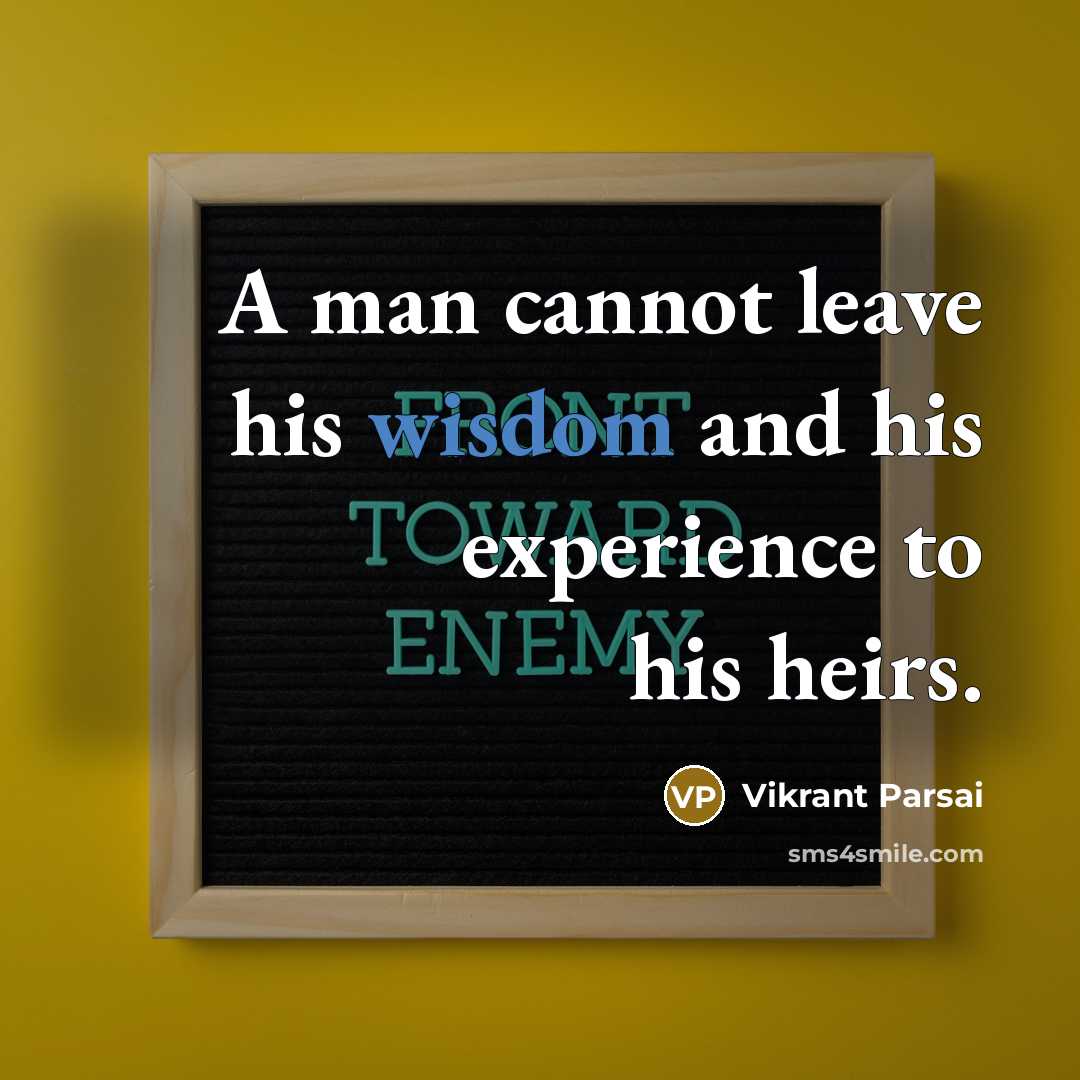 “A man cannot leave his wisdom and his experience to his heirs.” quote by Vikrant Parsai