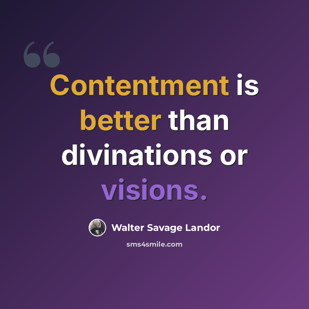 “Contentment is better than divinations or visions.” quote by Walter Savage Landor