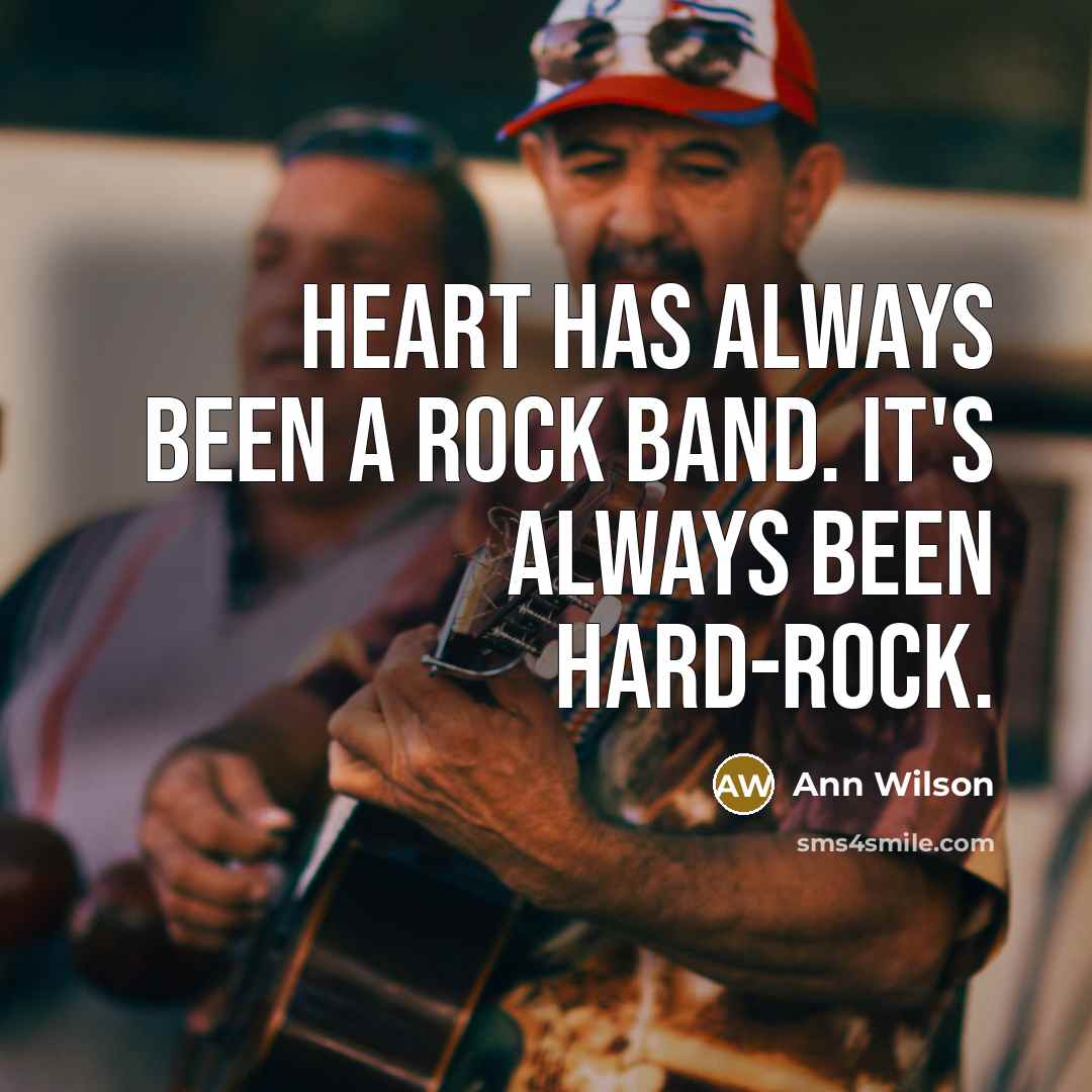 “Heart has always been a rock band. It's always been hard-rock.” quote by Ann Wilson