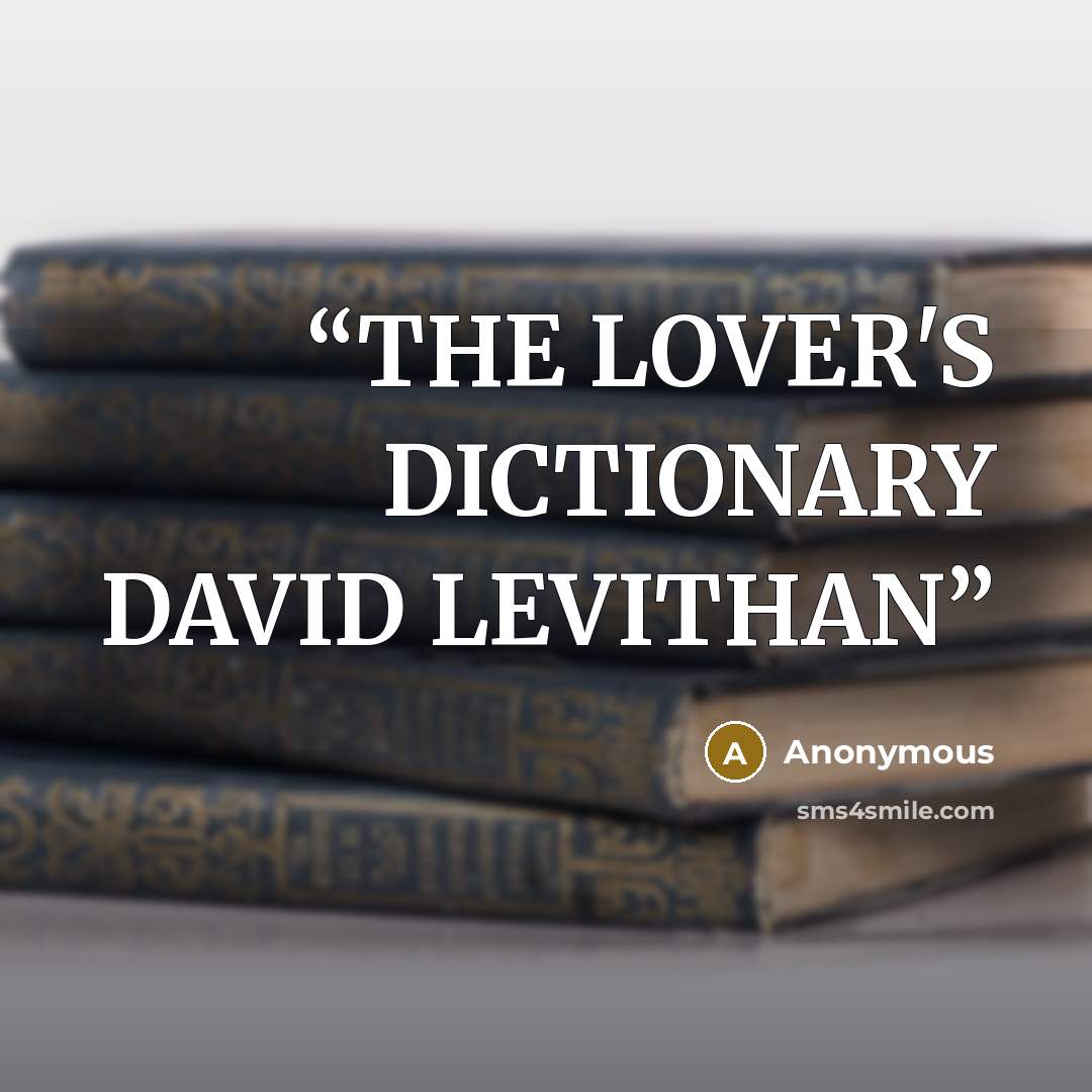 “THE LOVER'S DICTIONARY DAVID LEVITHAN” quote by Anonymous