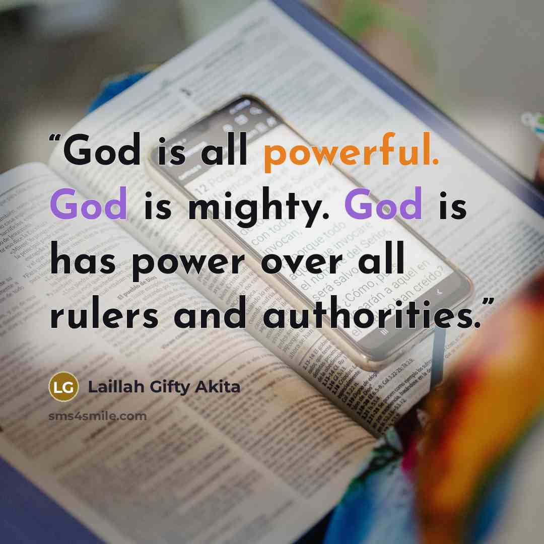 “God is all powerful. God is mighty. God is has power over all rulers and authorities.” quote by Laillah Gifty Akita