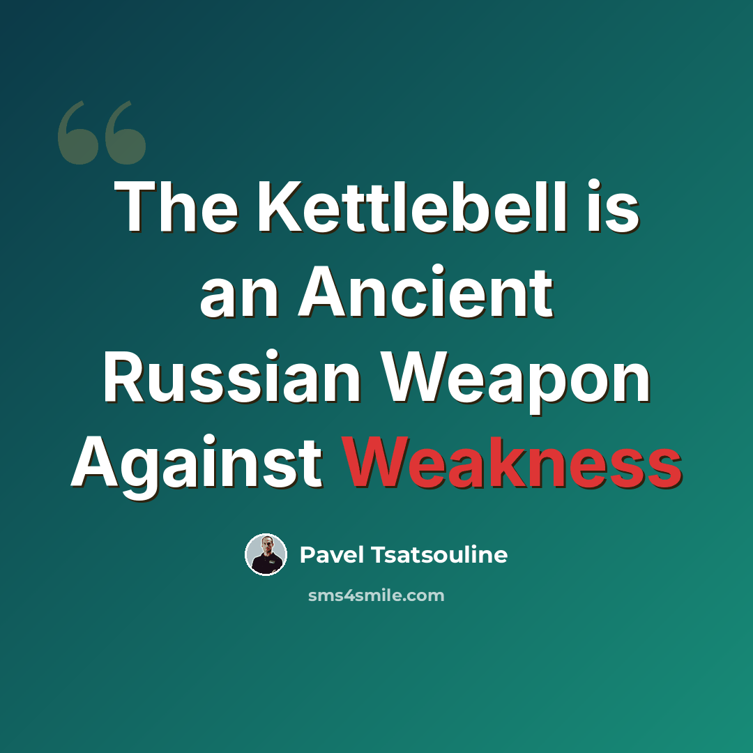 “The Kettlebell is an Ancient Russian Weapon Against Weakness” quote by Pavel Tsatsouline