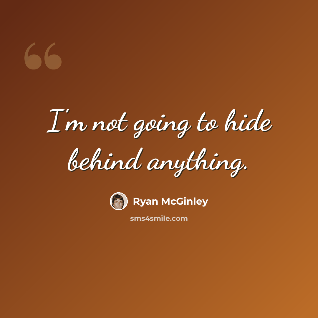 “I'm not going to hide behind anything.” quote by Ryan McGinley