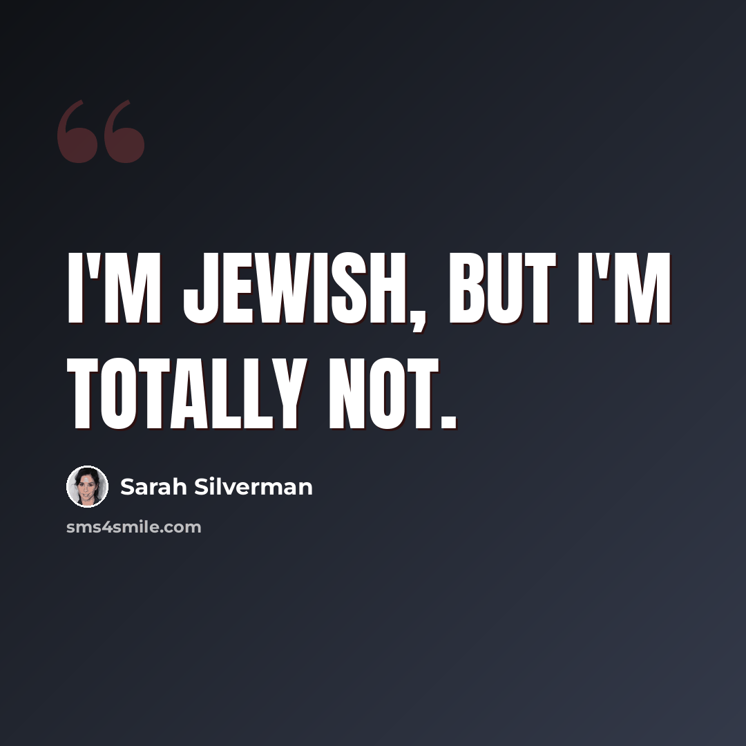 “I'm Jewish, but I'm totally not.” quote by Sarah Silverman