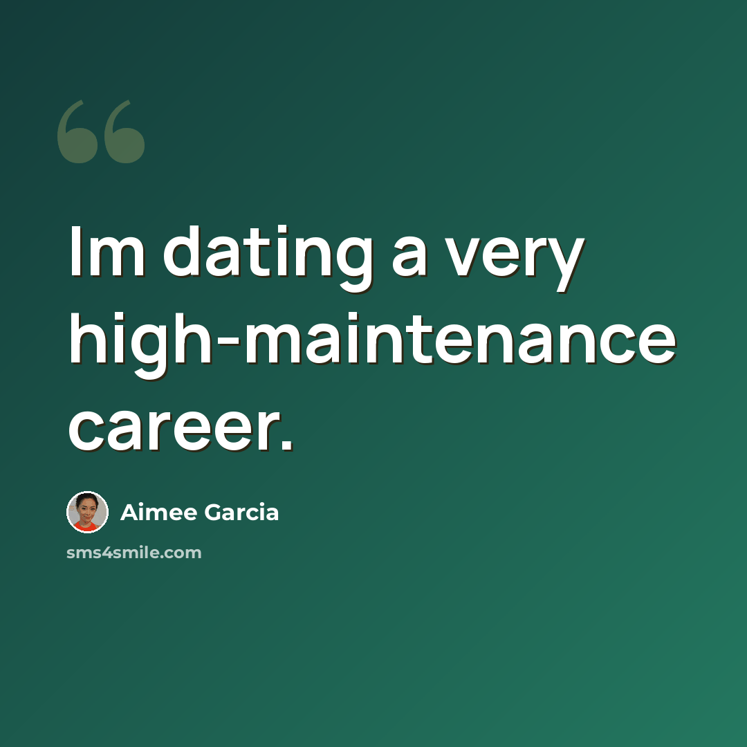 “Im dating a very high-maintenance career.” quote by Aimee Garcia