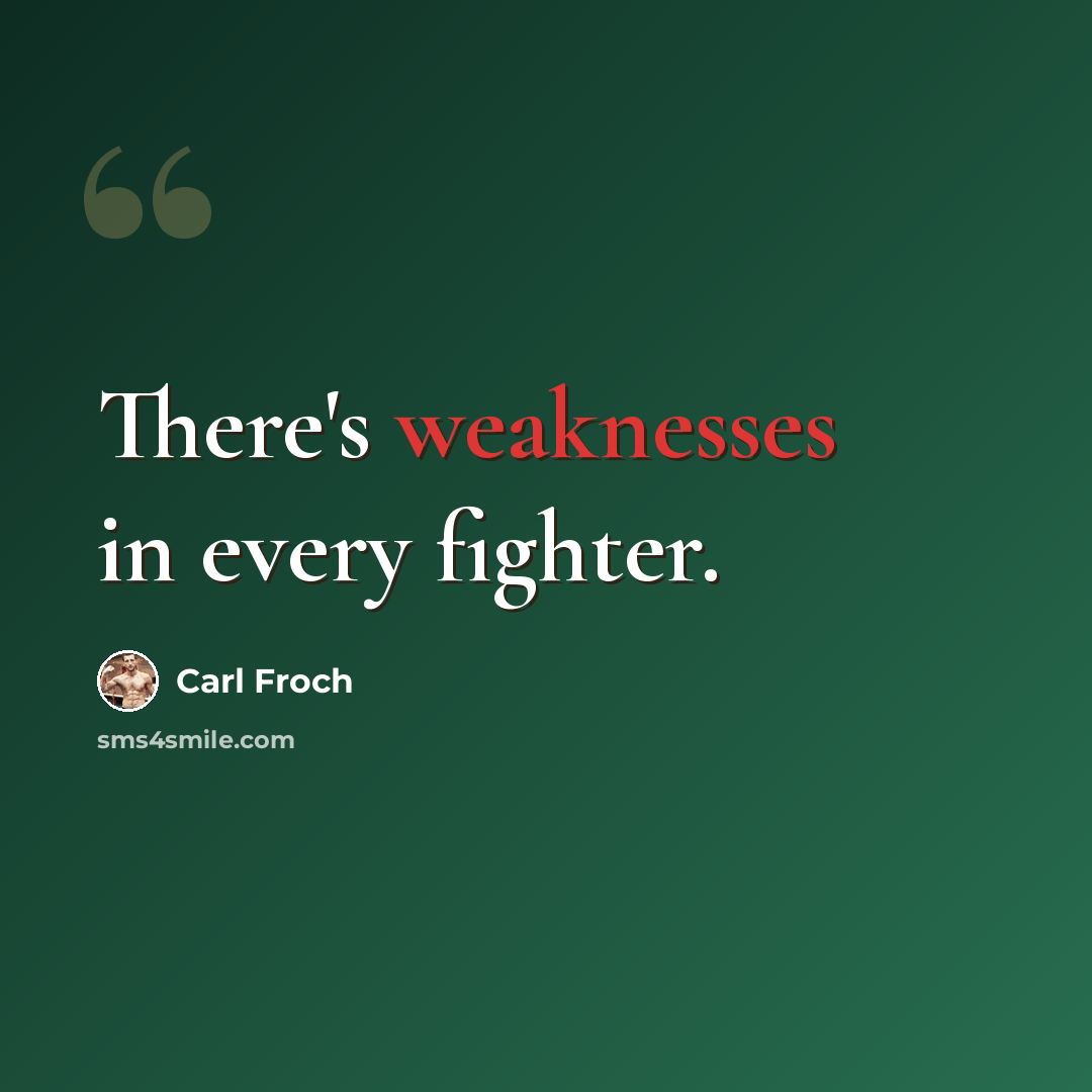 “There's weaknesses in every fighter.” quote by Carl Froch