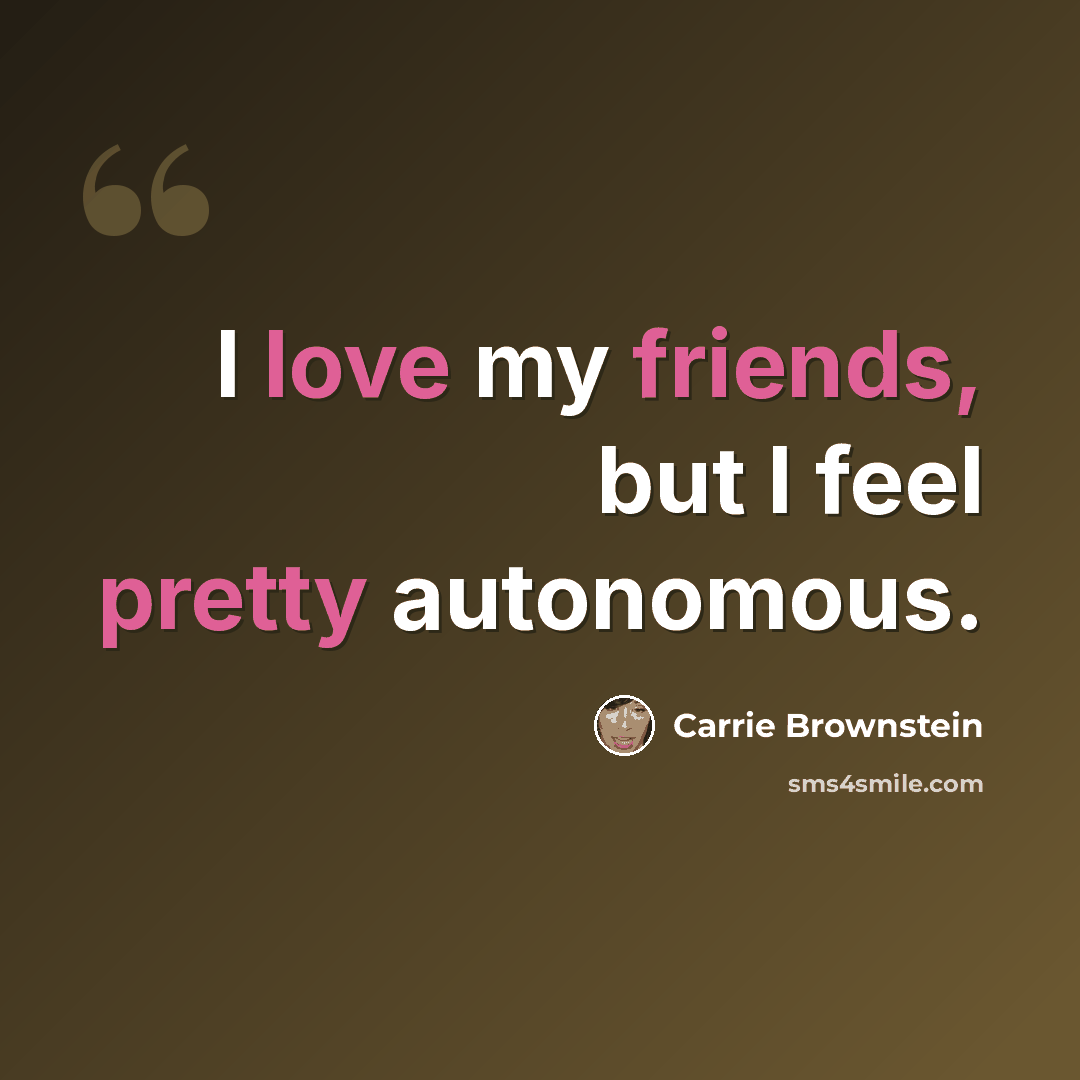 “I love my friends, but I feel pretty autonomous.” quote by Carrie Brownstein
