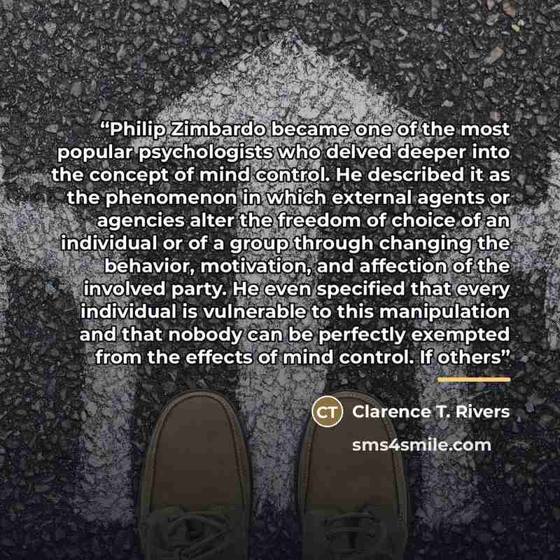“Philip Zimbardo became one of the most popular psychologists who delved deeper into the concept of mind control. He described it as the phenomenon in which external agents or agencies alter the freedom of choice of an individual or of a group through changing the behavior, motivation, and…” quote by Clarence T. Rivers