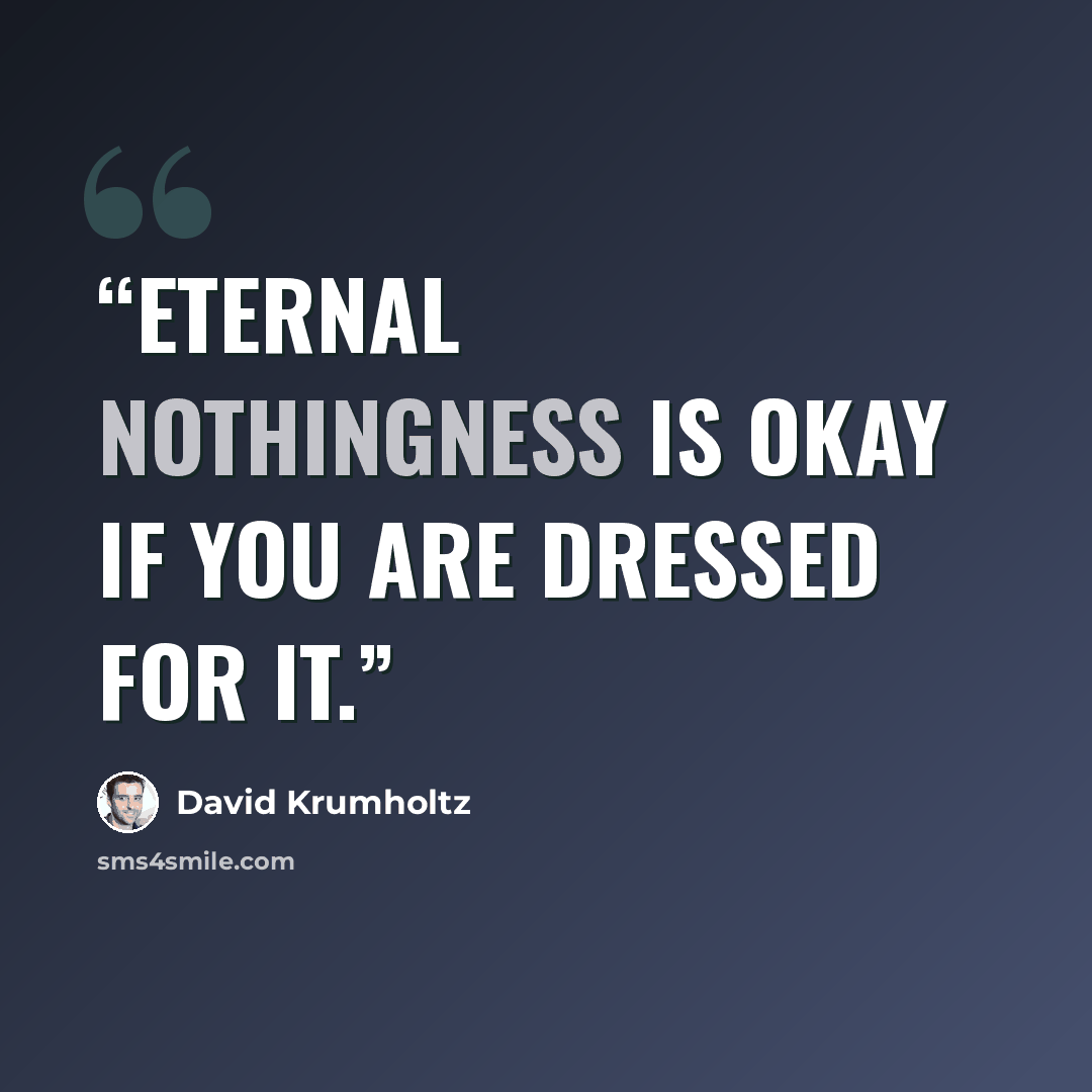 “Eternal nothingness is okay if you are dressed for it.” quote by David Krumholtz