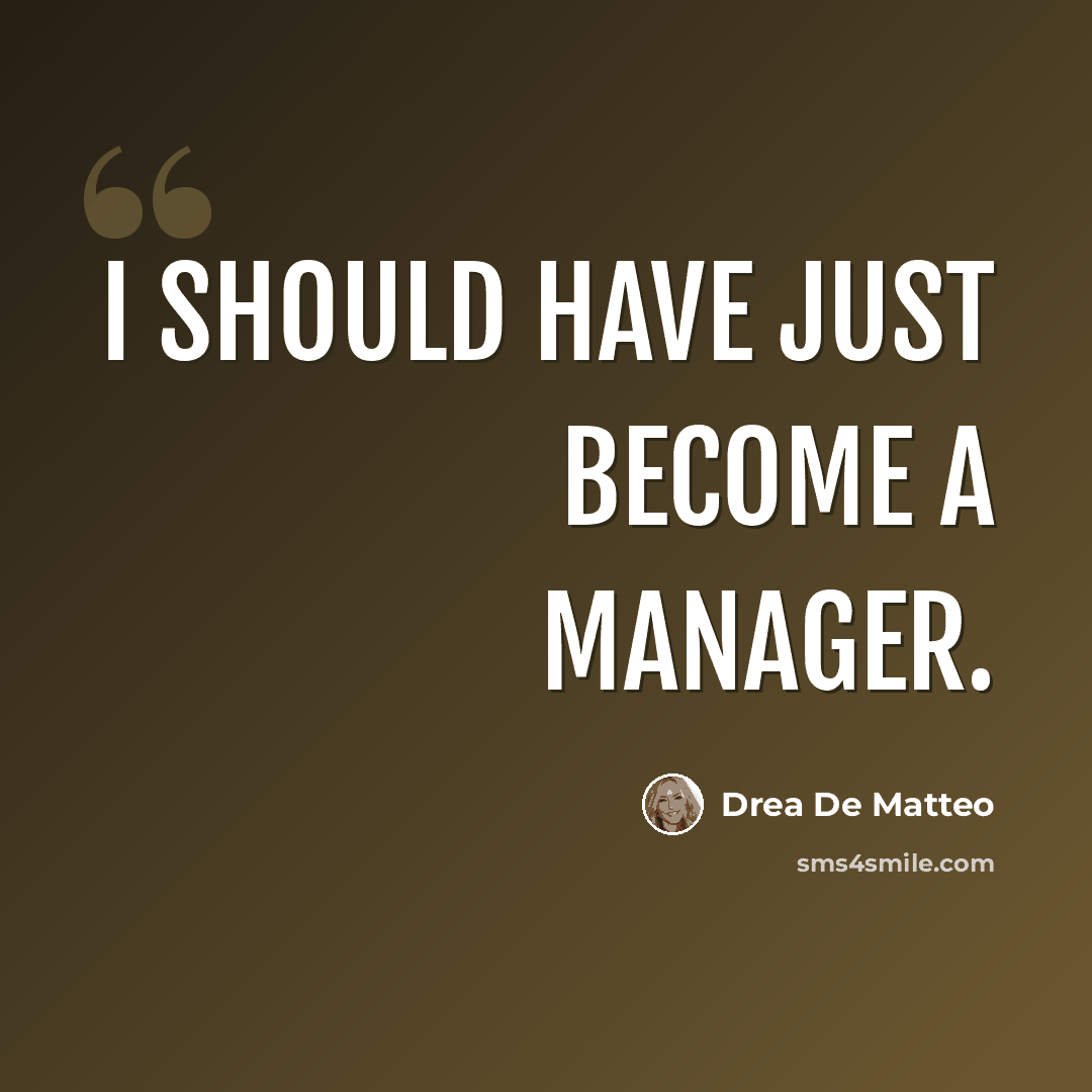 “I should have just become a manager.” quote by Drea De Matteo