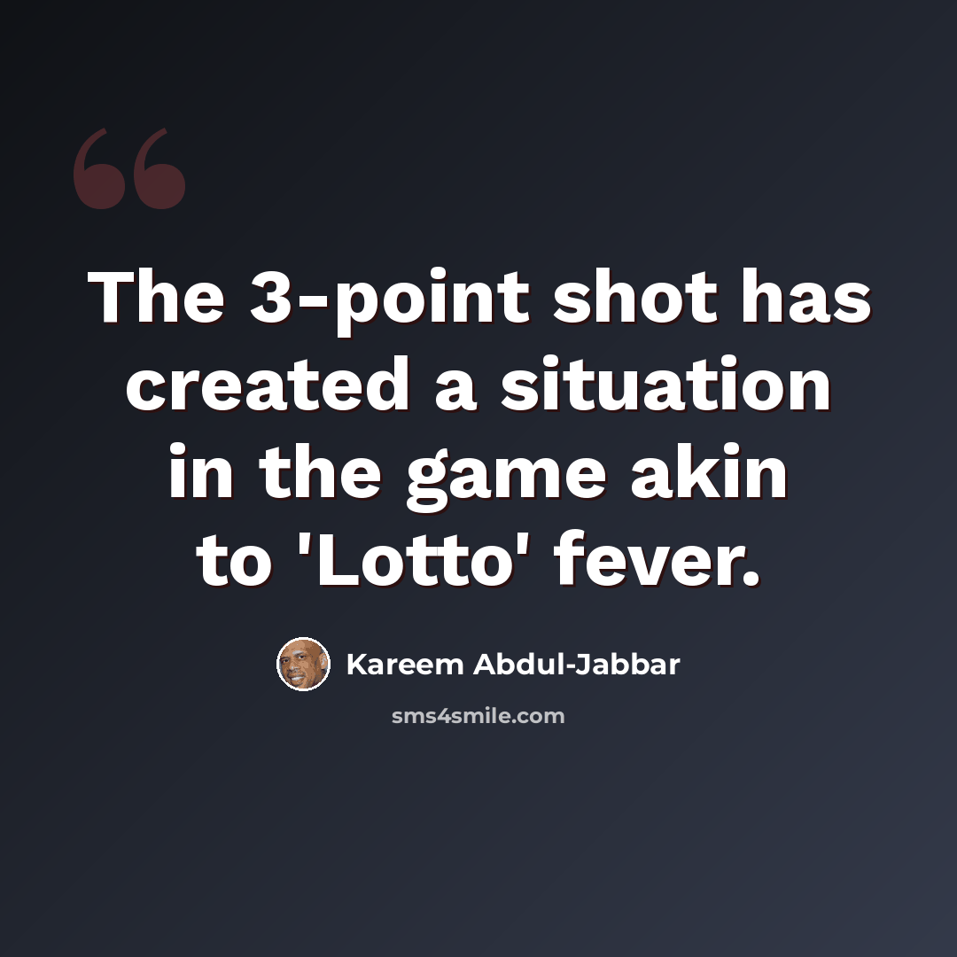 “The 3-point shot has created a situation in the game akin to 'Lotto' fever.” quote by Kareem Abdul-Jabbar
