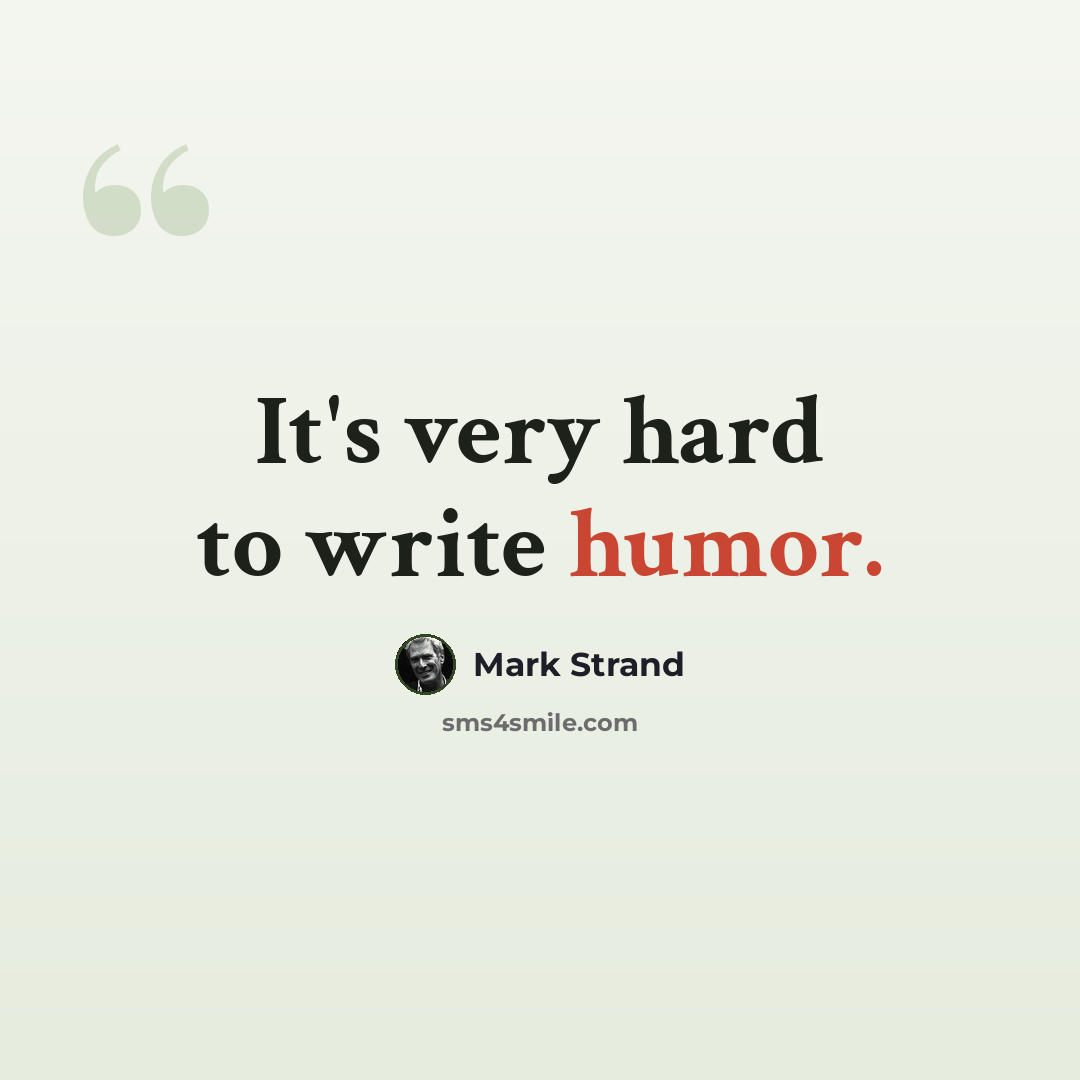 “It's very hard to write humor.” quote by Mark Strand