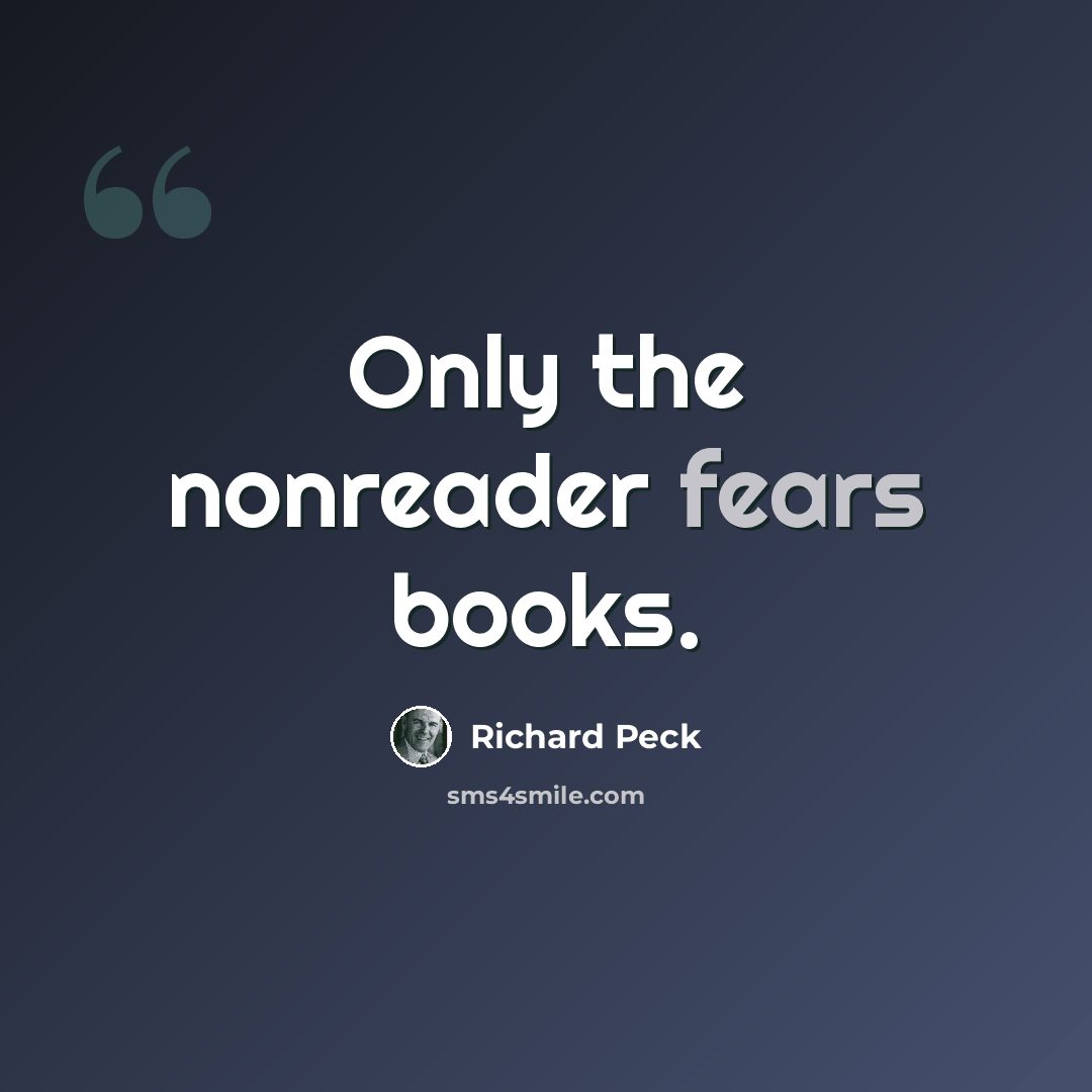 “Only the nonreader fears books.” quote by Richard Peck