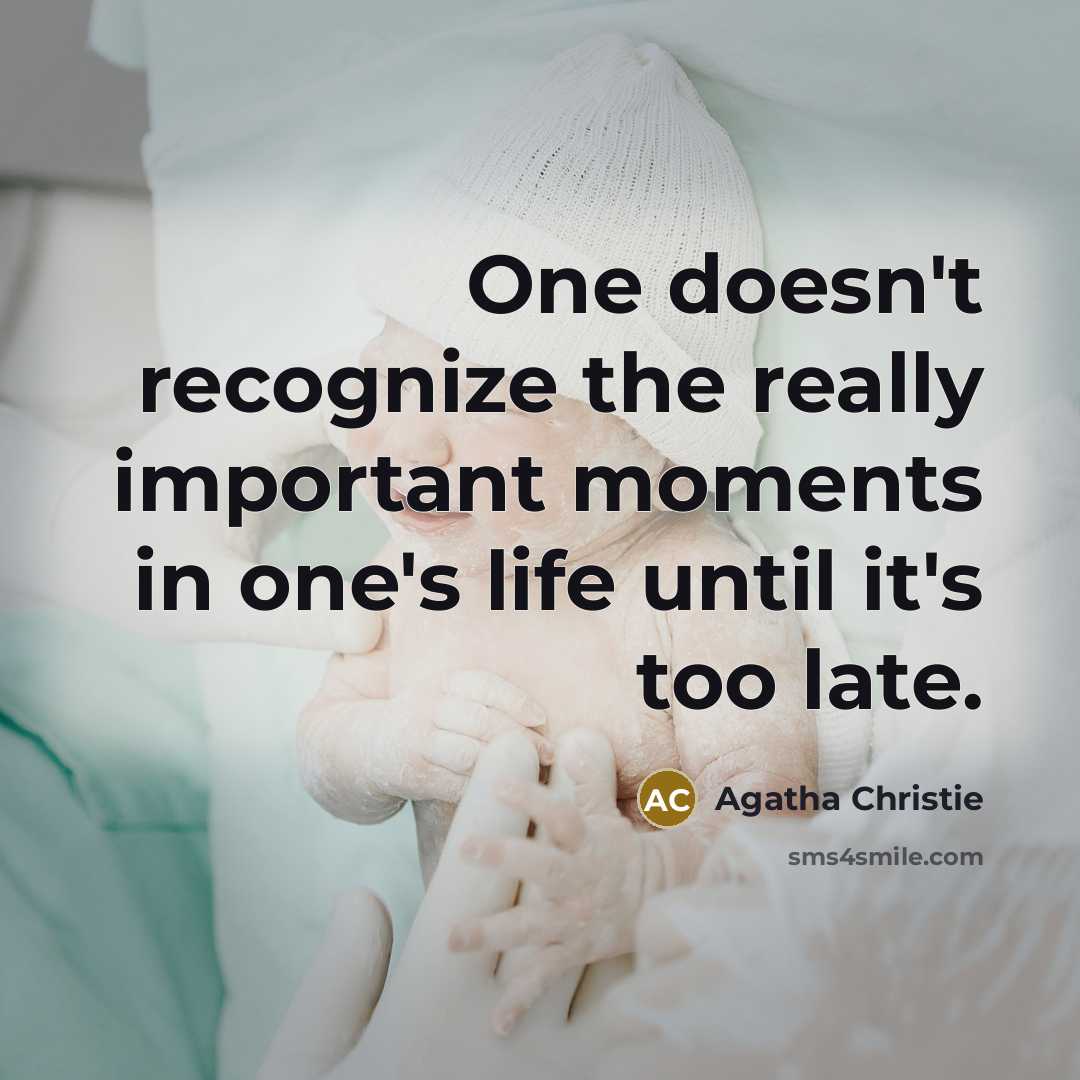 “One doesn't recognize the really important moments in one's life until it's too late.” quote by Agatha Christie