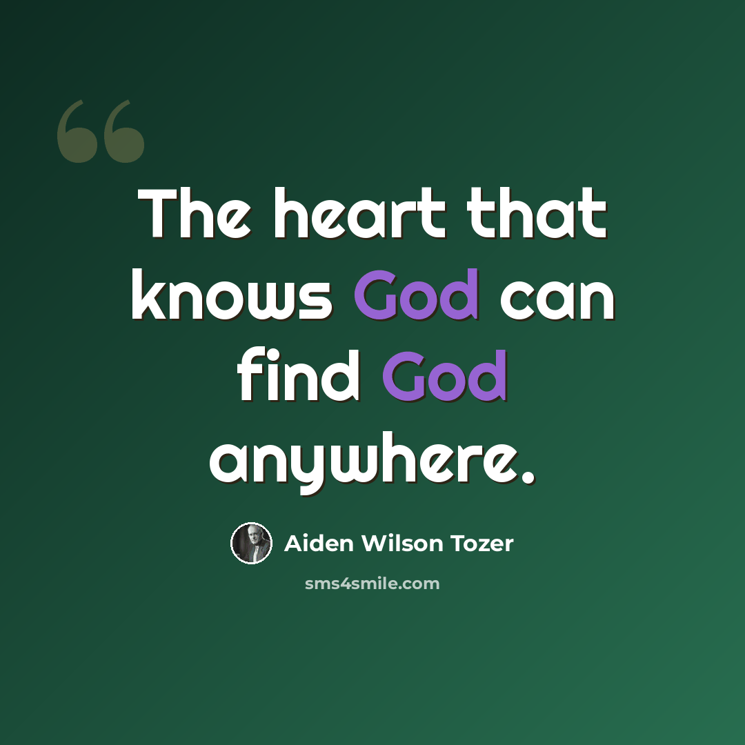 “The heart that knows God can find God anywhere.” quote by Aiden Wilson Tozer