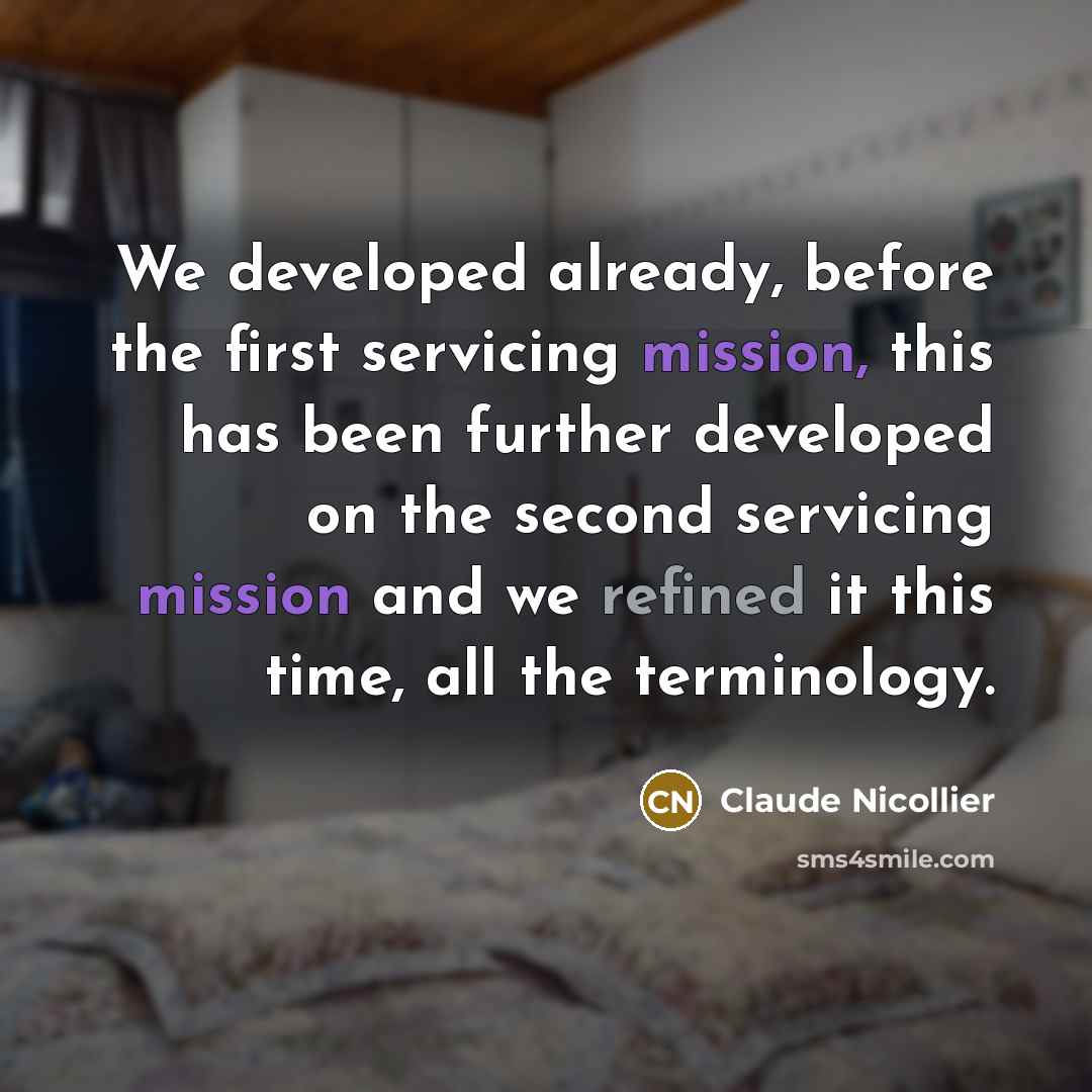 “We developed already, before the first servicing mission, this has been further developed on the second servicing mission and we refined it this time, all the terminology.” quote by Claude Nicollier