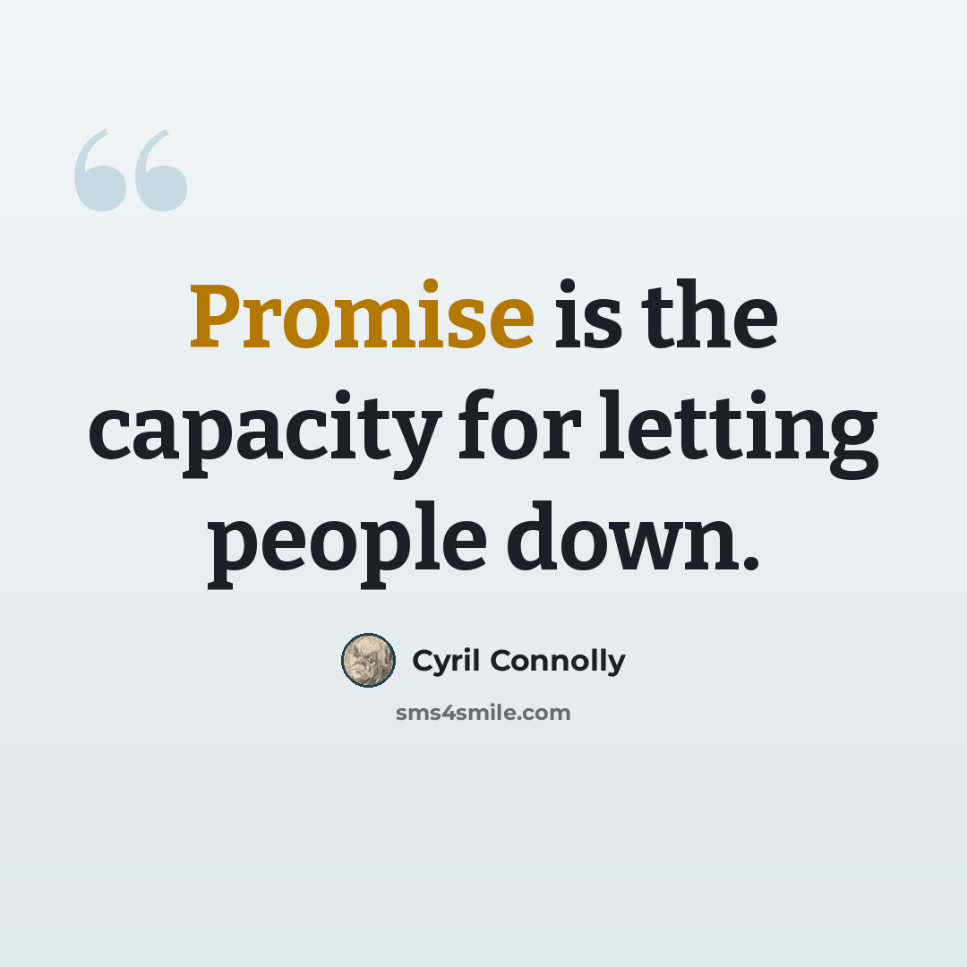 “Promise is the capacity for letting people down.” quote by Cyril Connolly