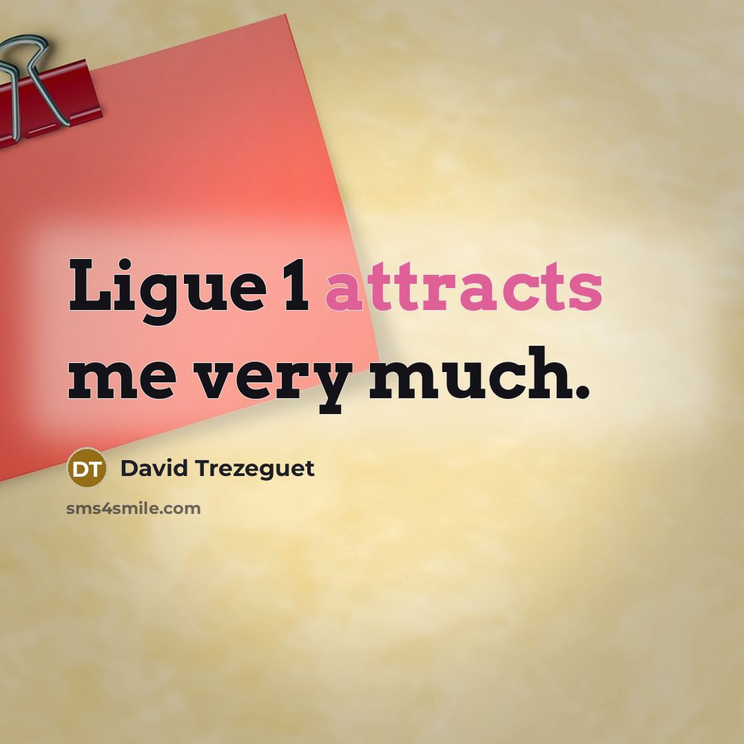 “Ligue 1 attracts me very much.” quote by David Trezeguet