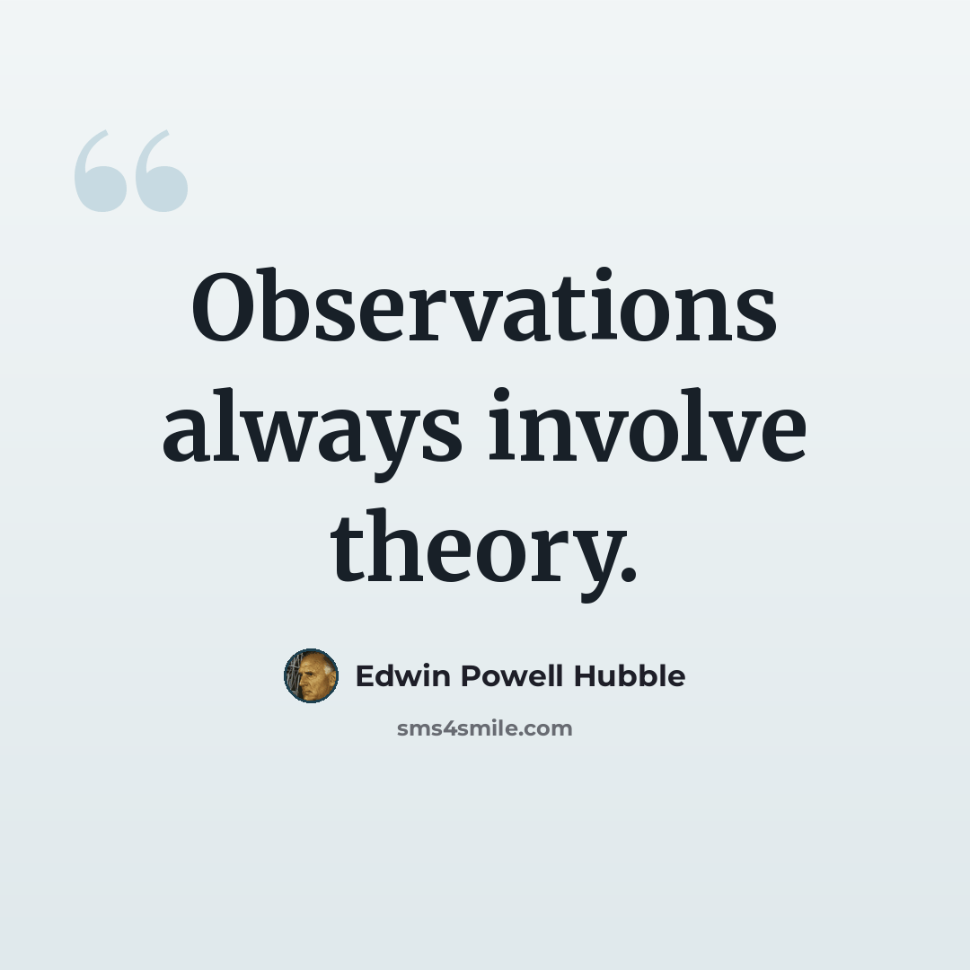 “Observations always involve theory.” quote by Edwin Powell Hubble