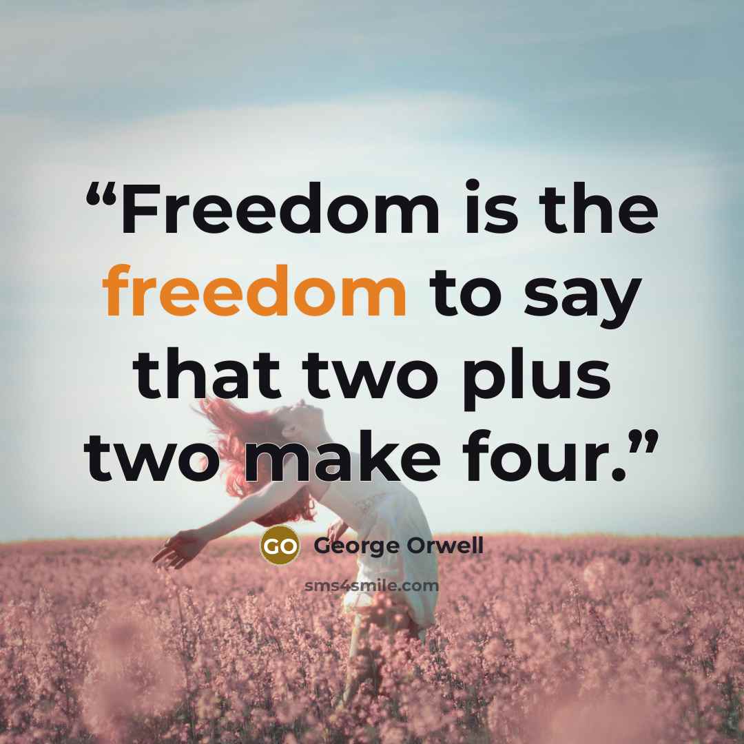 “Freedom is the freedom to say that two plus two make four.” quote by George Orwell