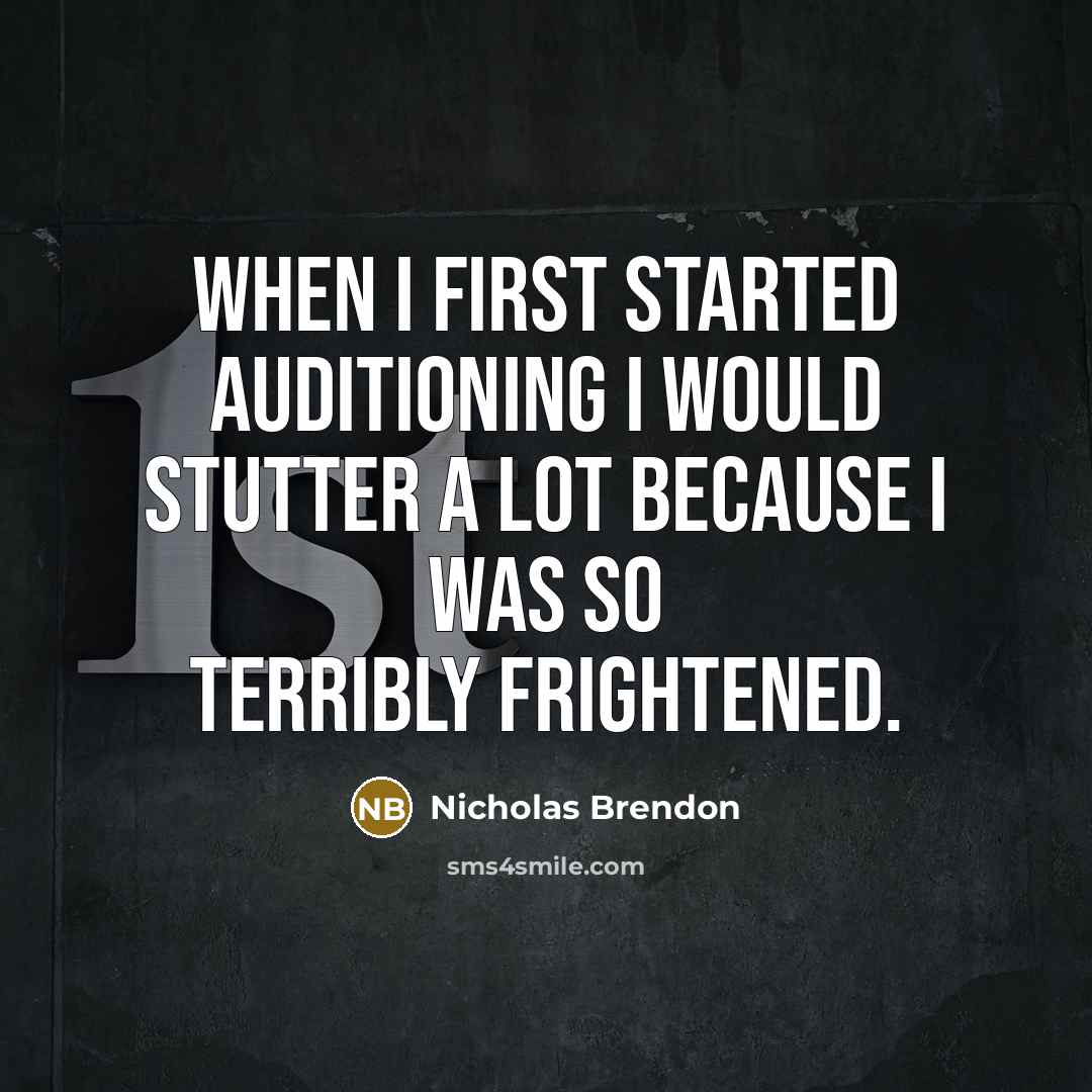 “When I first started auditioning I would stutter a lot because I was so terribly frightened.” quote by Nicholas Brendon