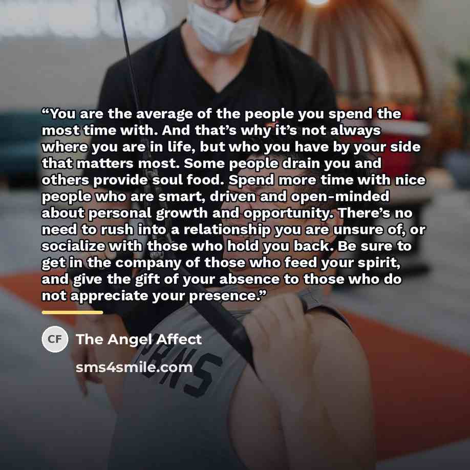 “You are the average of the people you spend the most time with. And that’s why it’s not always where you are in life, but who you have by your side that matters most. Some people drain you and others provide soul food. Spend more time with nice people who are smart, driven and open-minded about…” quote by The Angel Affect