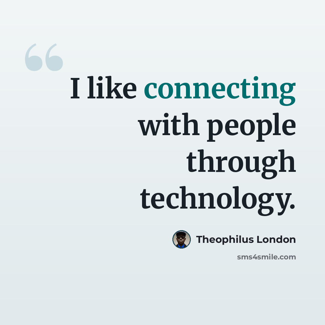 “I like connecting with people through technology.” quote by Theophilus London