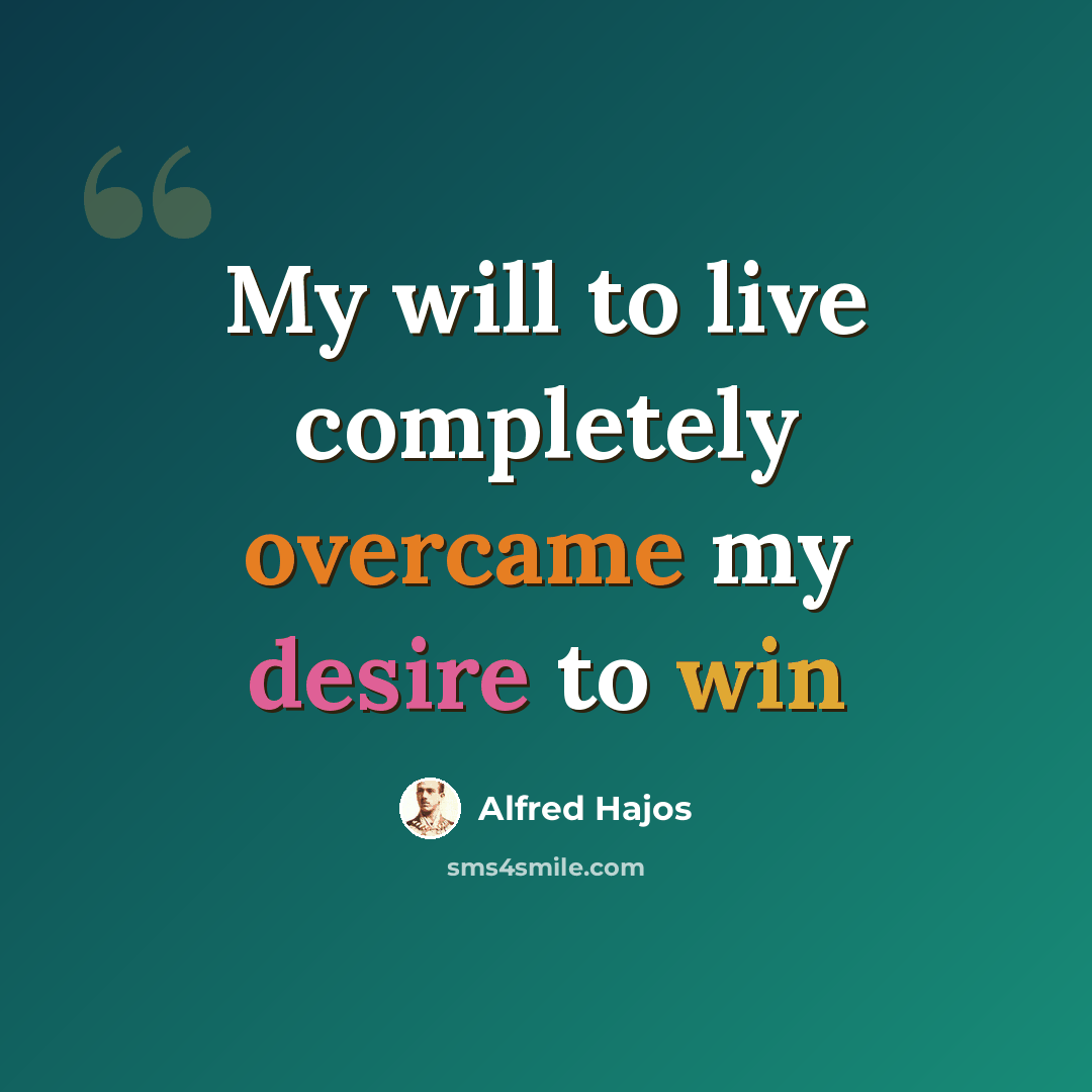 “My will to live completely overcame my desire to win” quote by Alfred Hajos