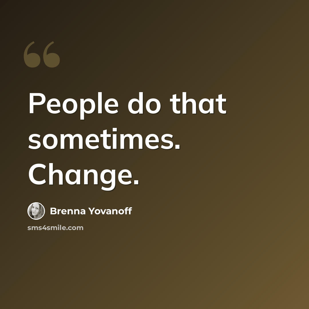 “People do that sometimes. Change.” quote by Brenna Yovanoff