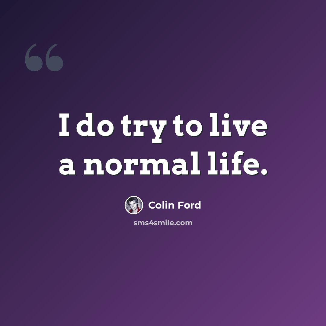 “I do try to live a normal life.” quote by Colin Ford