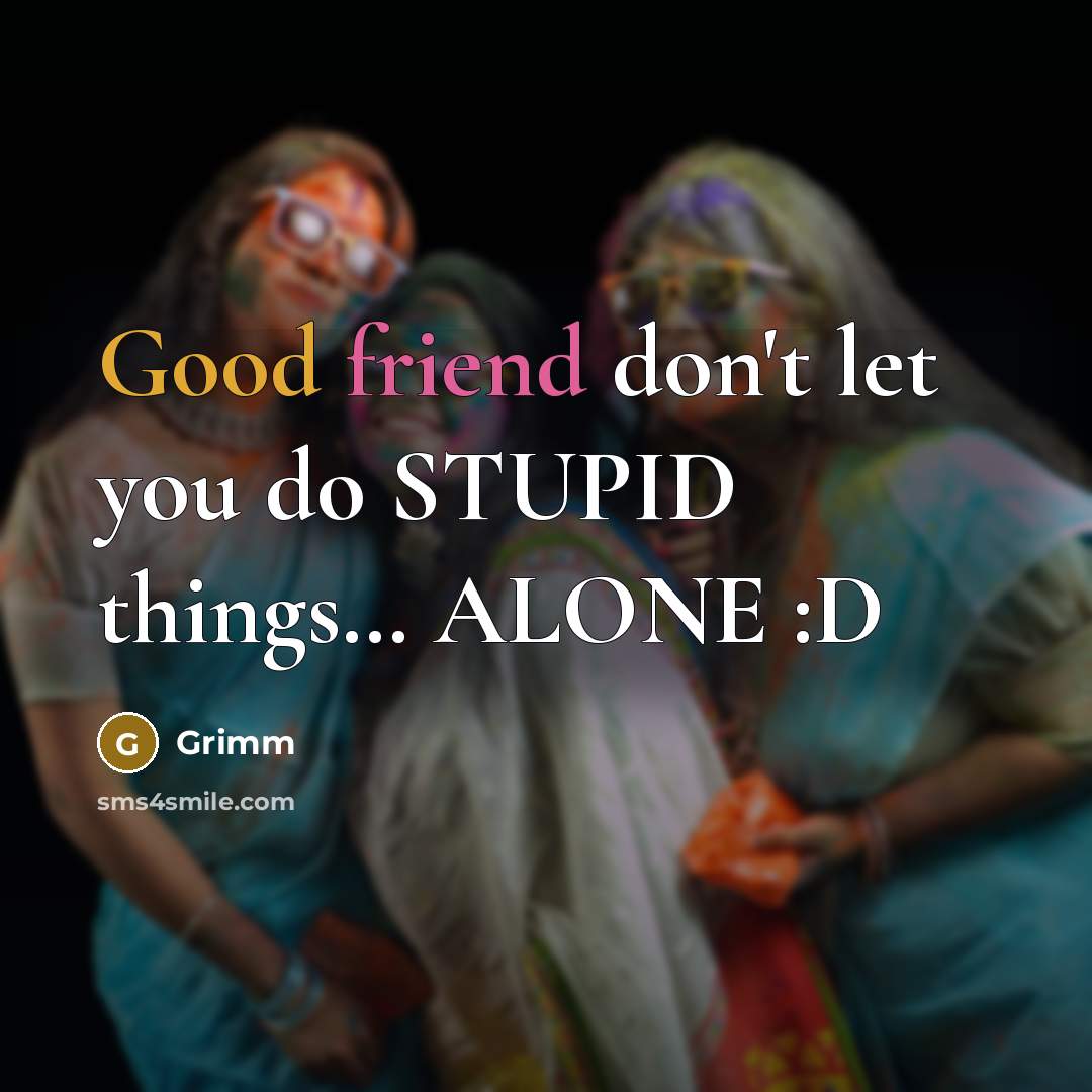 “Good friend don't let you do STUPID things… ALONE :D” quote by Grimm